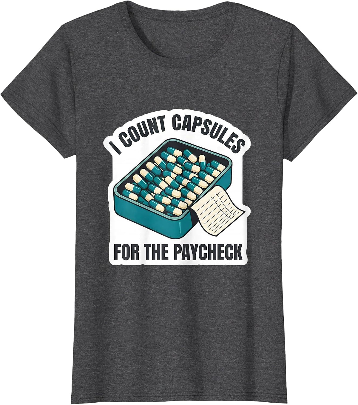 Women's I Count Capsules For The Paycheck Funny Pharmacy Tech Humor T-Shirt - Dark Heather Grey