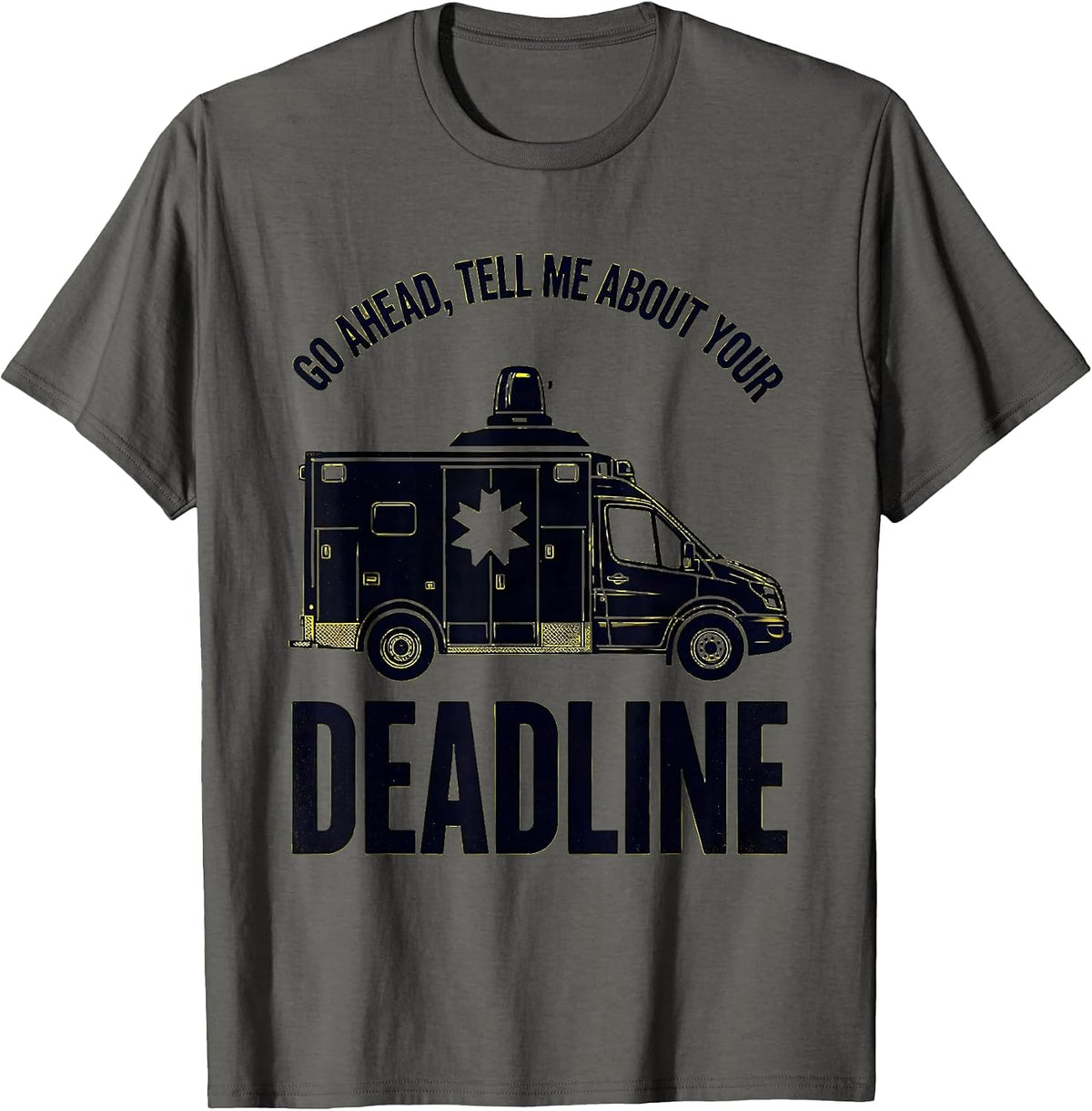 Go Ahead Tell Me About Your Deadline Funny Paramedic EMT T-Shirt - Asphalt Grey
