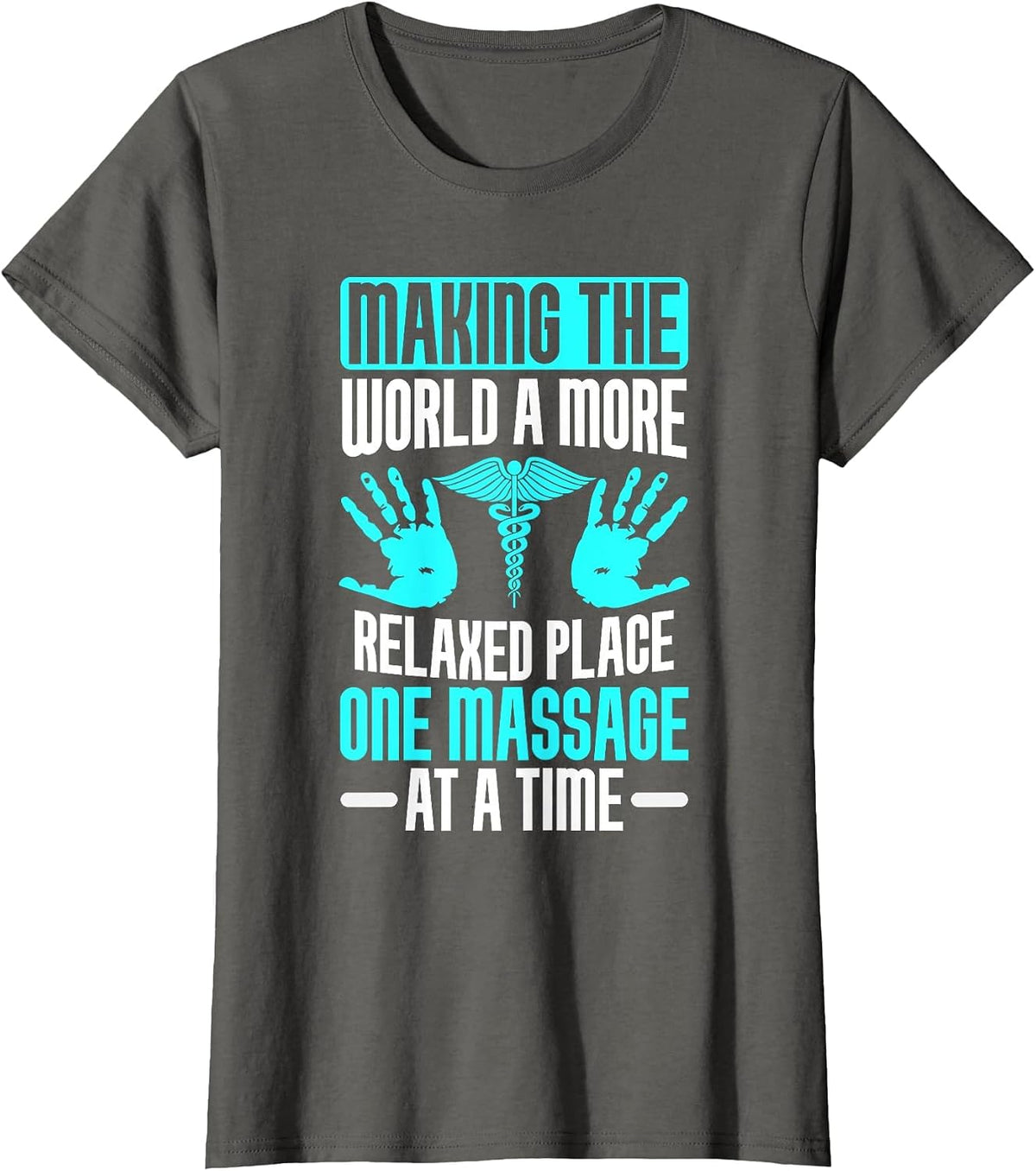 Making The World Relaxed Place one Massage at Time Therapist T-Shirt - Asphalt Grey