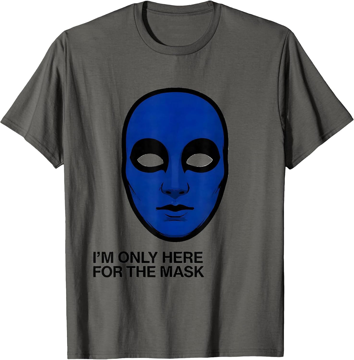 Men's I'm Only Here For The Mask Funny Mardi Gras Carnival Party T-Shirt - Asphalt Grey