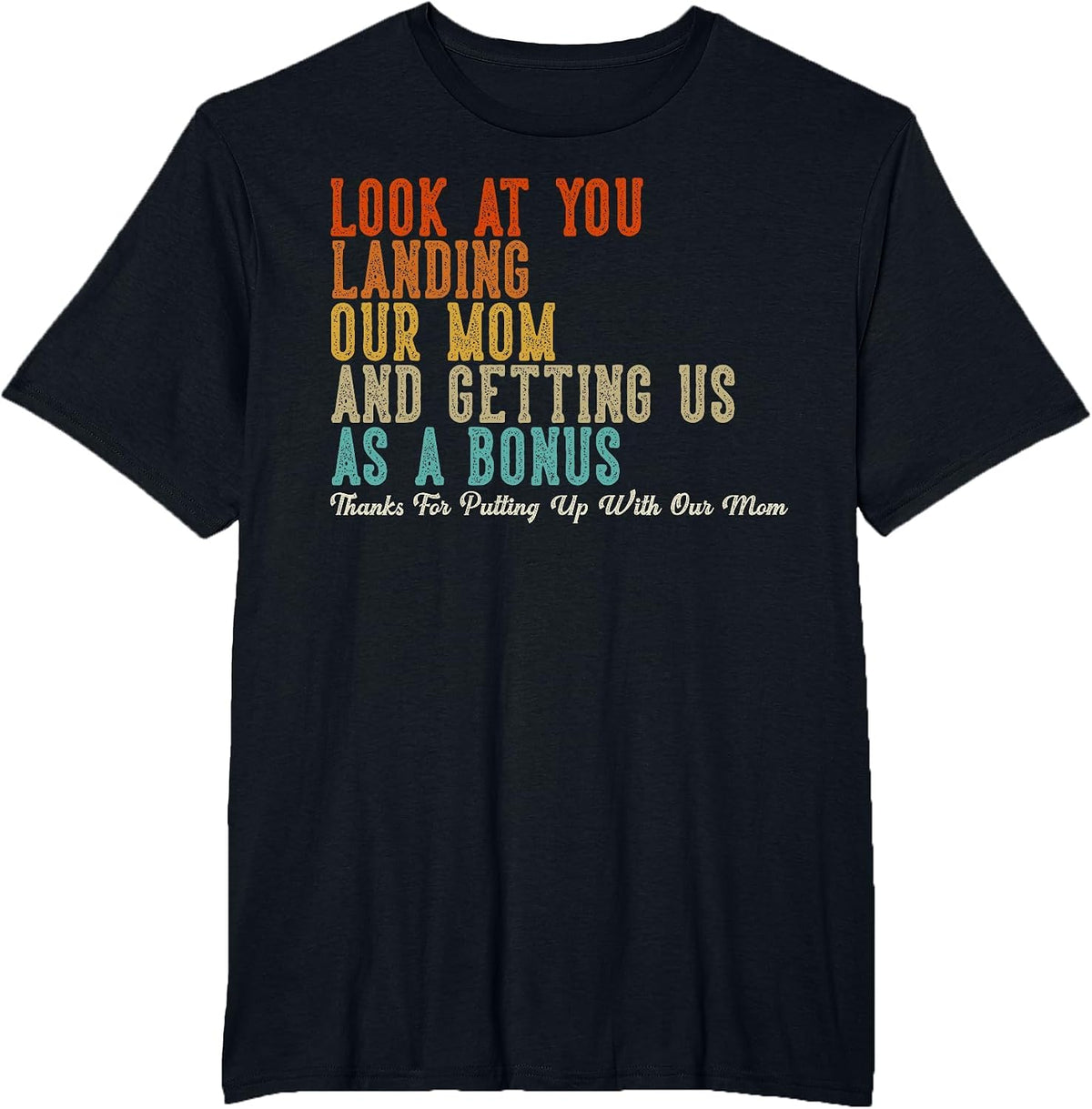 Look At You Landing Our Mom and Getting Us As A Bonus T-Shirt - Black