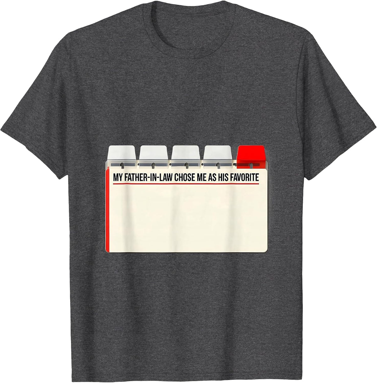 My Father-In-Law Chose Me as His Favorite Funny T-Shirt - Dark Heather Grey