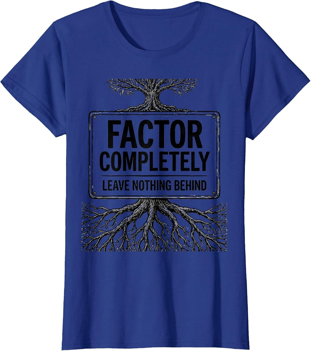Women's Factor Completely, Leave Nothing Behind Math Teacher T-Shirt - Royal Blue