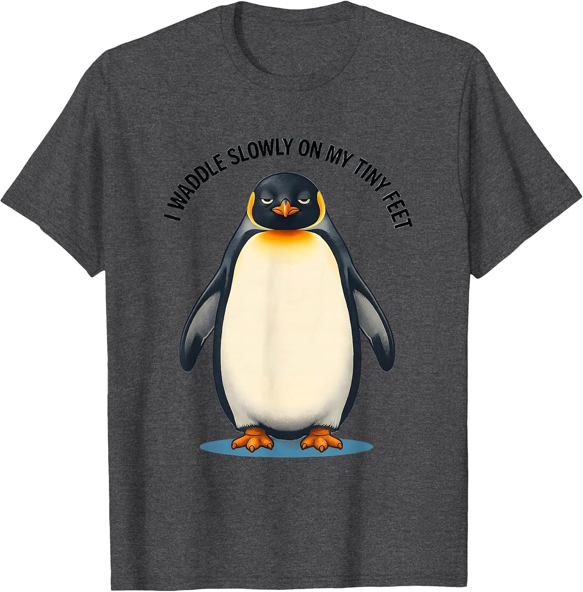 I Waddle Slowly On My Tiny Feet Funny Penguin Animal Lover T-Shirt - Dark Heather Grey