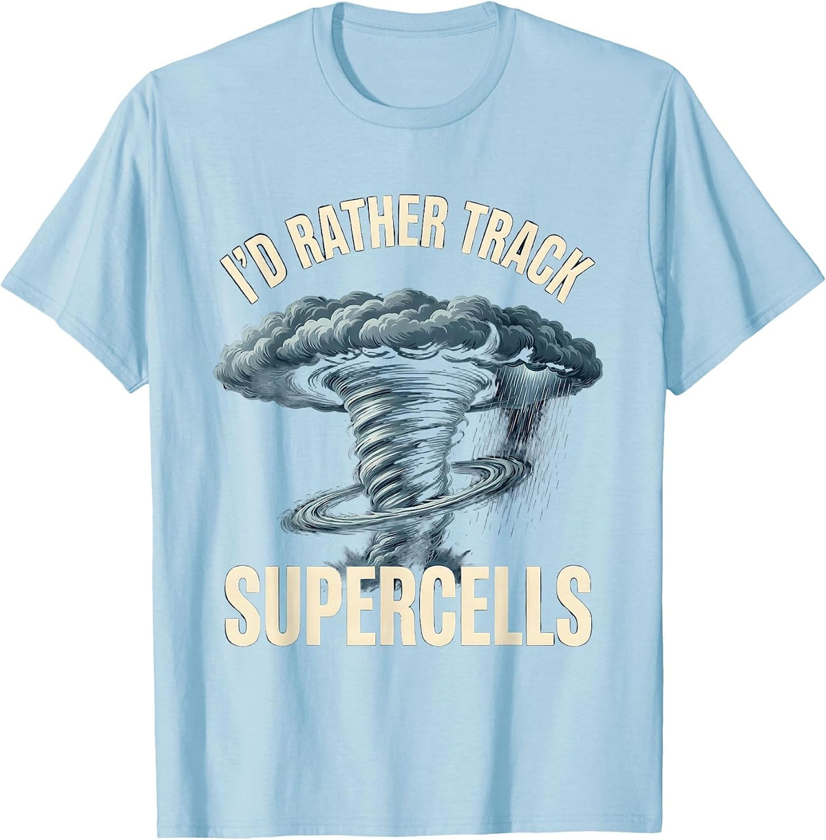 Men's I'd Rather Track Supercells Funny Storm Chaser Meteorology T-Shirt - Baby Blue