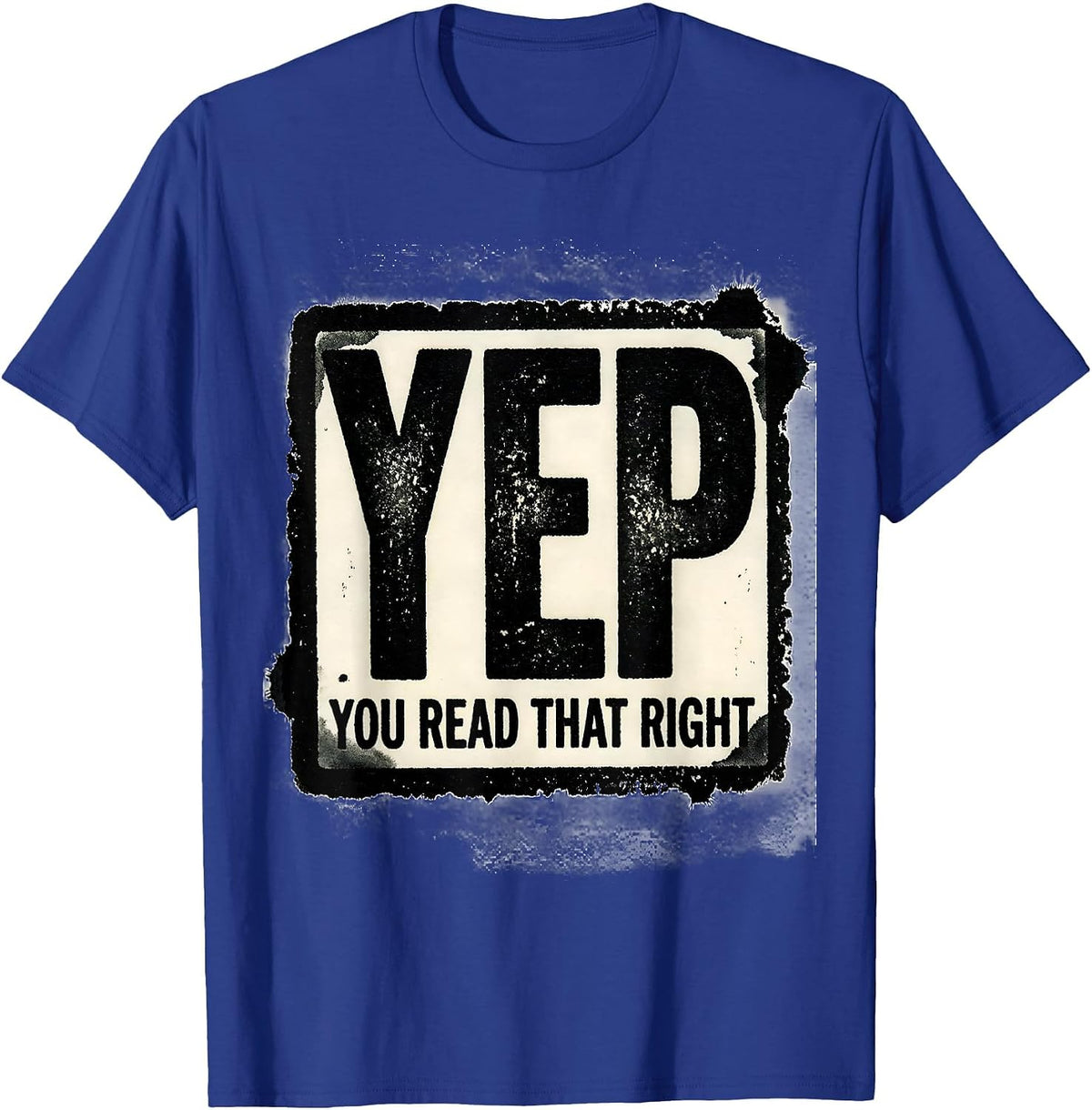 Yep, You Read That Right Funny Rubber Stamp Novelty Humor T-Shirt - Royal Blue