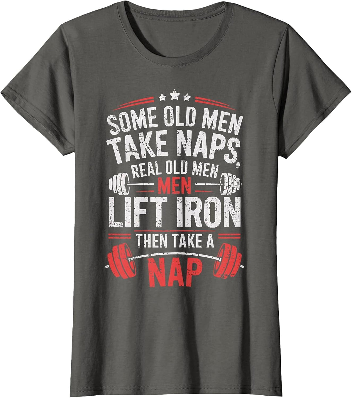 Some Old Men Take Naps Real Old Men Lift Iron Weightlifter T-Shirt - Asphalt Grey