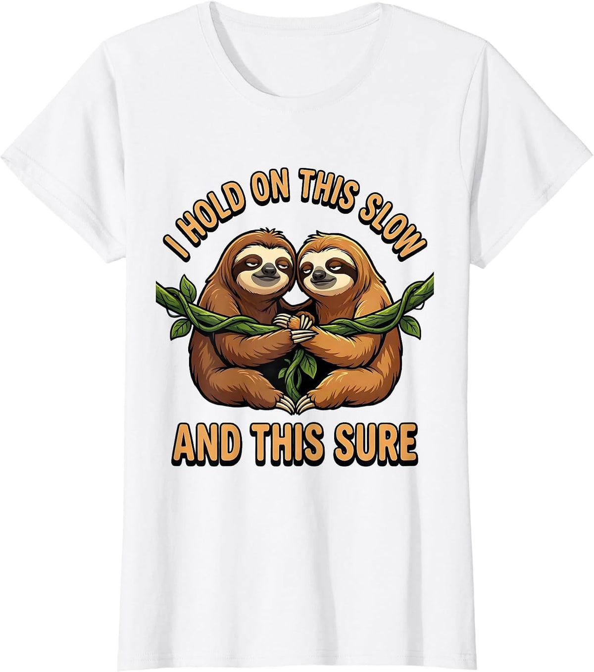 I Hold On This Slow And This Sure Funny Sloth Lover Gift T-Shirt - White