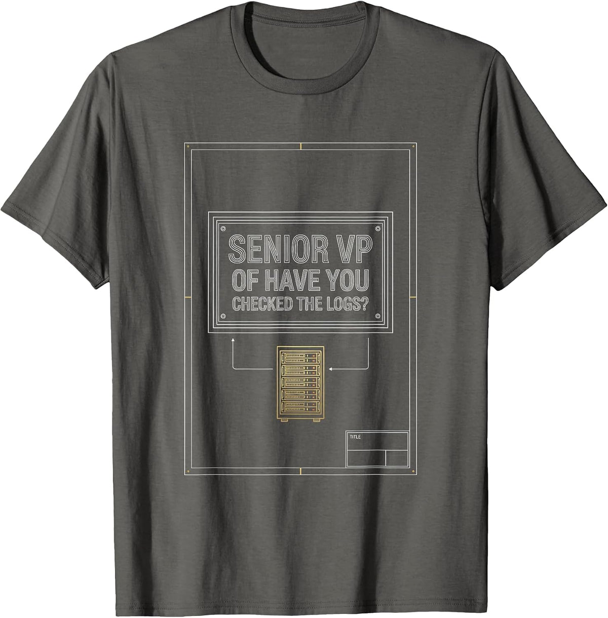 Senior VP Have You Checked The Logs? IT Engineer Tech Humor T-Shirt - Asphalt Grey