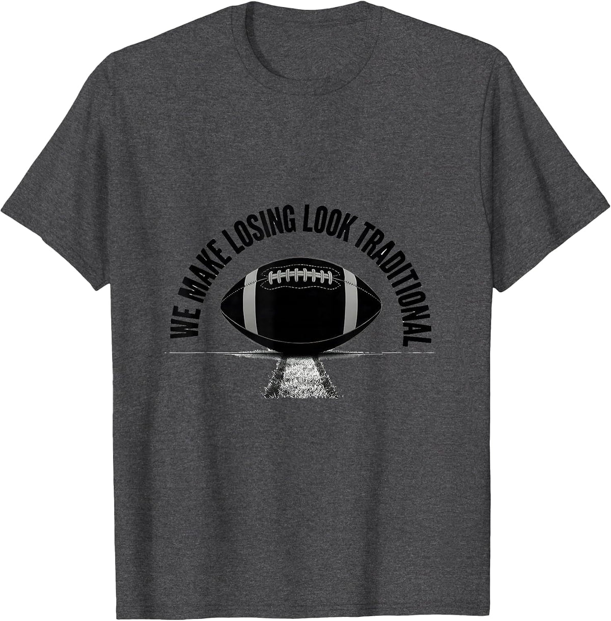 We Make Losing Look Traditional Funny Football Sports Fan T-Shirt - Dark Heather Grey