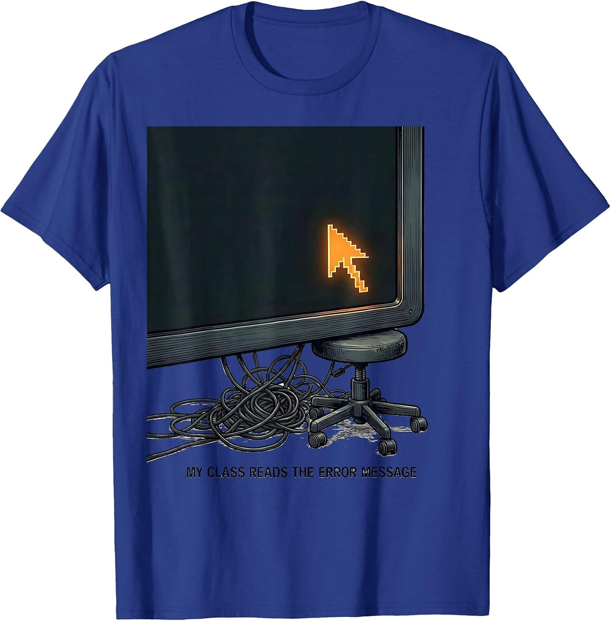 Men's My Class Reads The Error Message Funny IT Tech Support T-Shirt - Royal Blue