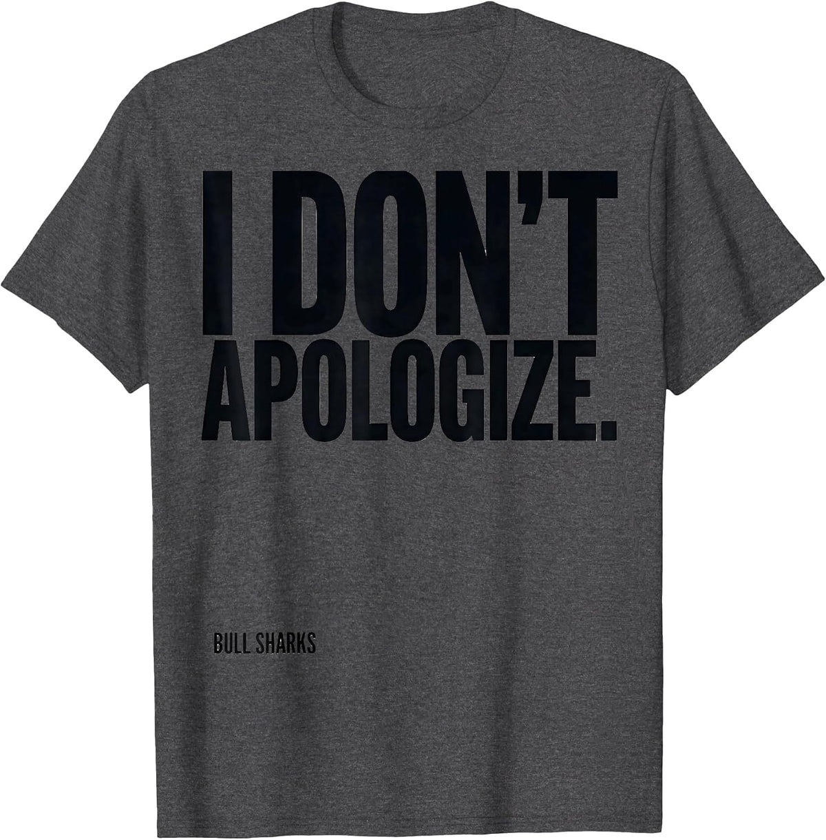 Men's Bull Sharks I Don't Apologize Funny Shark Lover Marine T-Shirt - Dark Heather Grey