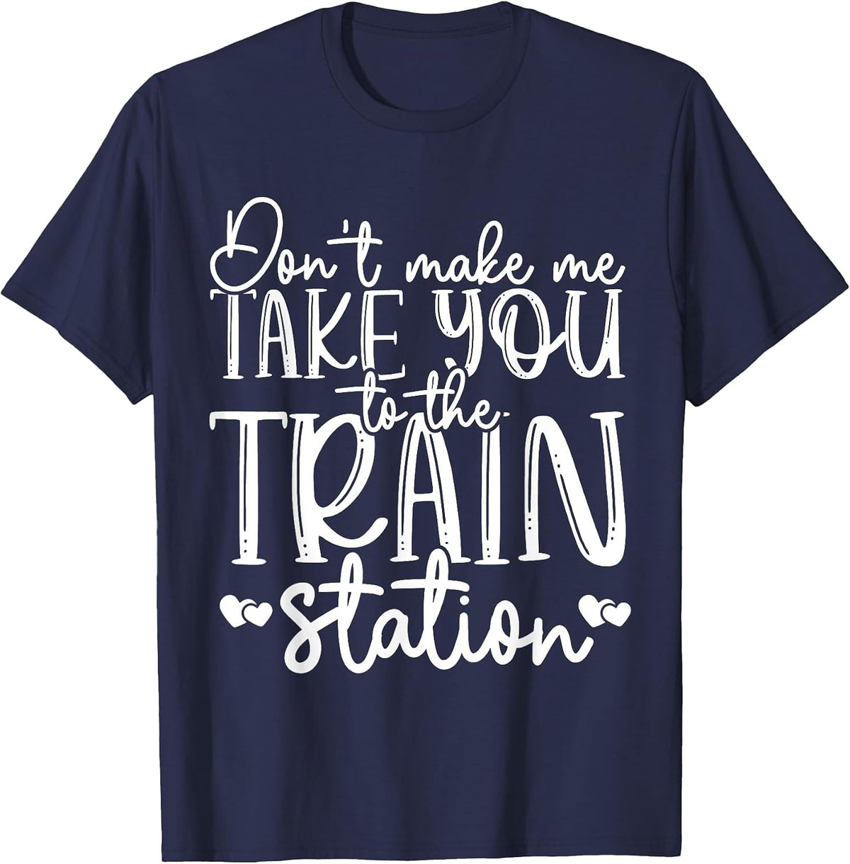 Don't Get Me to Take You to The Train Station T-Shirt - Navy Blue