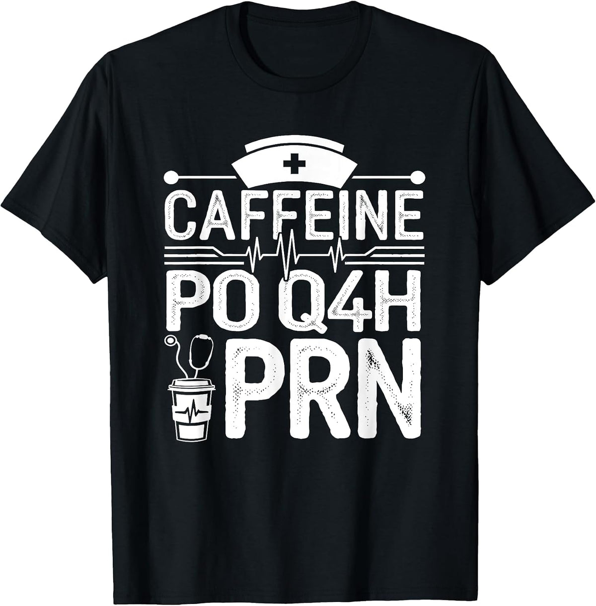 Caffeine Po Q4h PRN Coffee Nurse Medical Nursing T-Shirt - Black