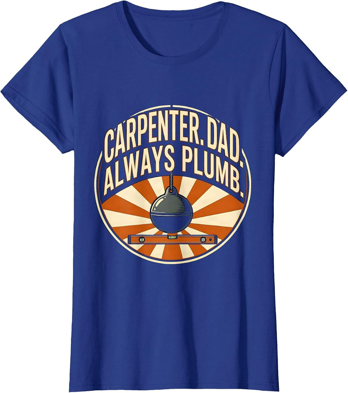 Women's Carpenter Dad Always Plumb Funny Tradesman Gift T-Shirt - Royal Blue