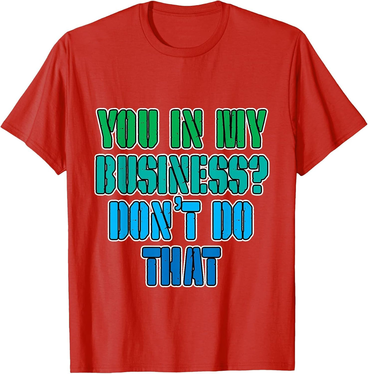 You in My Business, Don't Do that - T-Shirt - Red