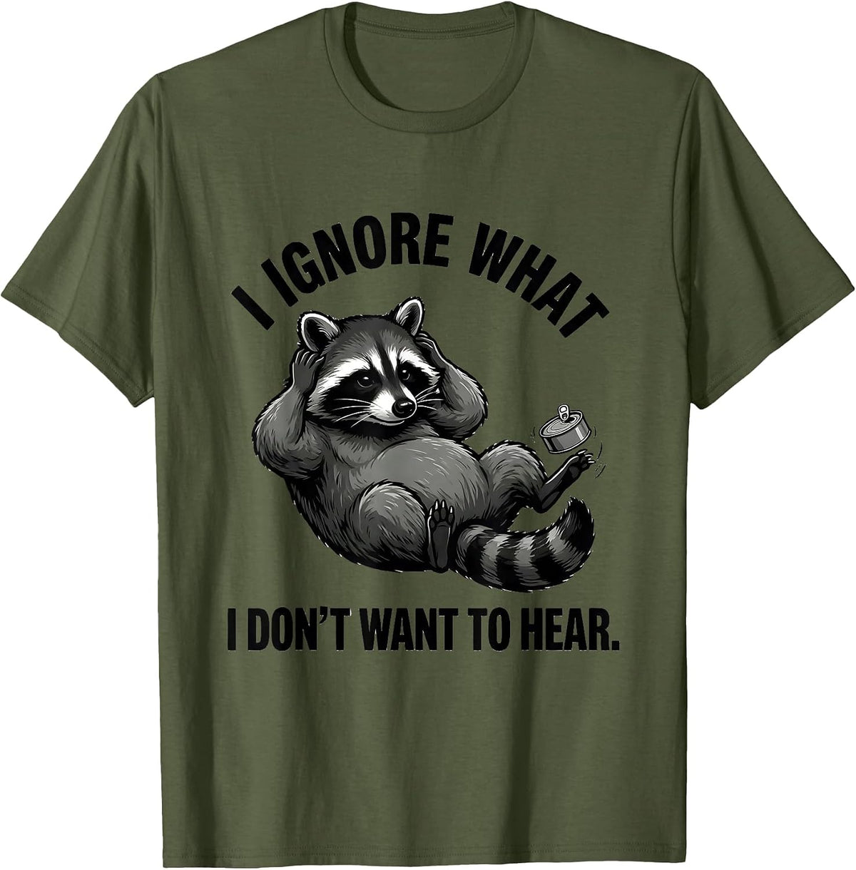 Men's I Ignore What I Don't Want To Hear Funny Trash Panda Raccoon T-Shirt - Olive Green