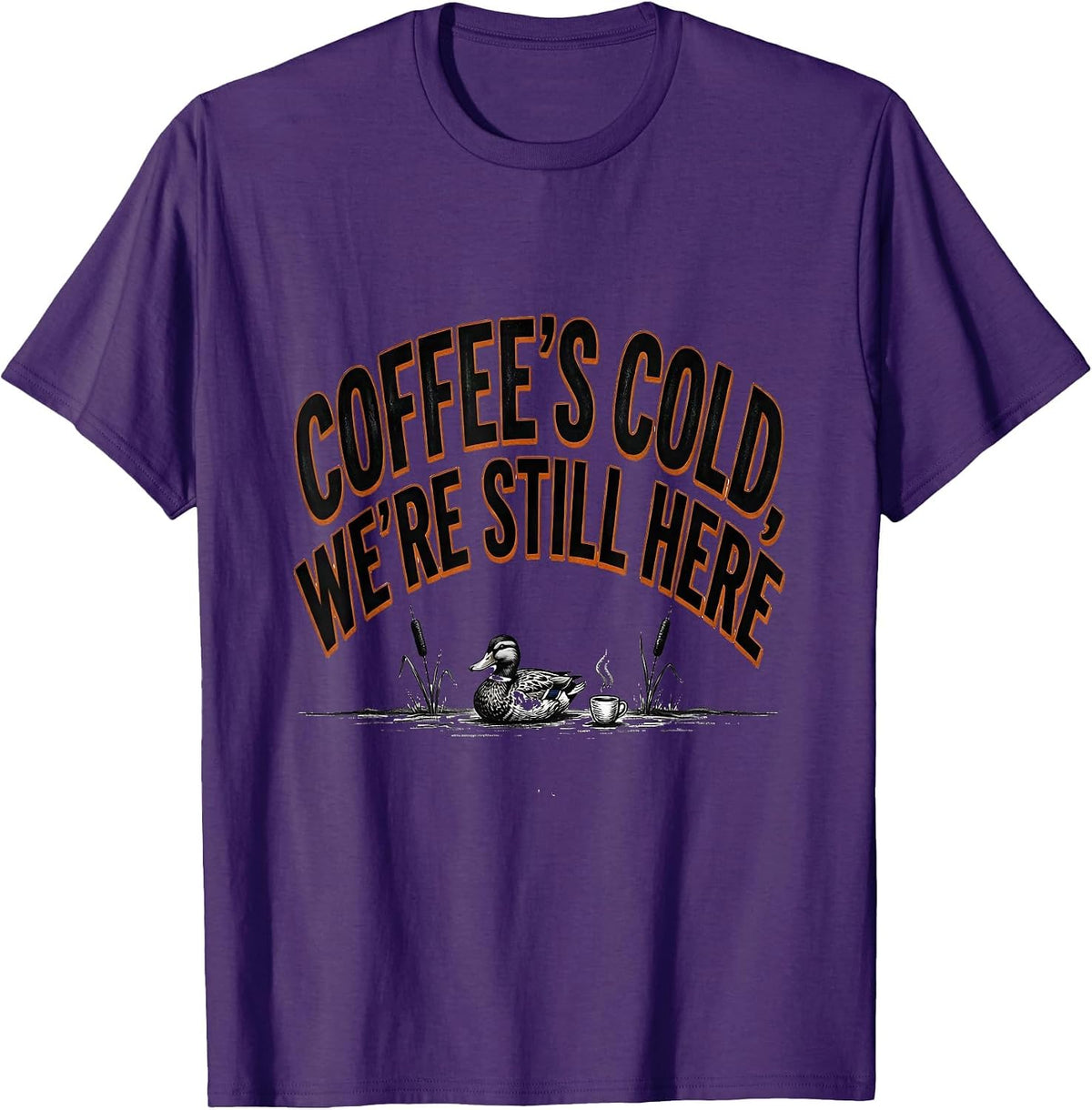 Men's Coffee's Cold, We're Still Here Funny Duck Hunter Hunting T-Shirt - Purple