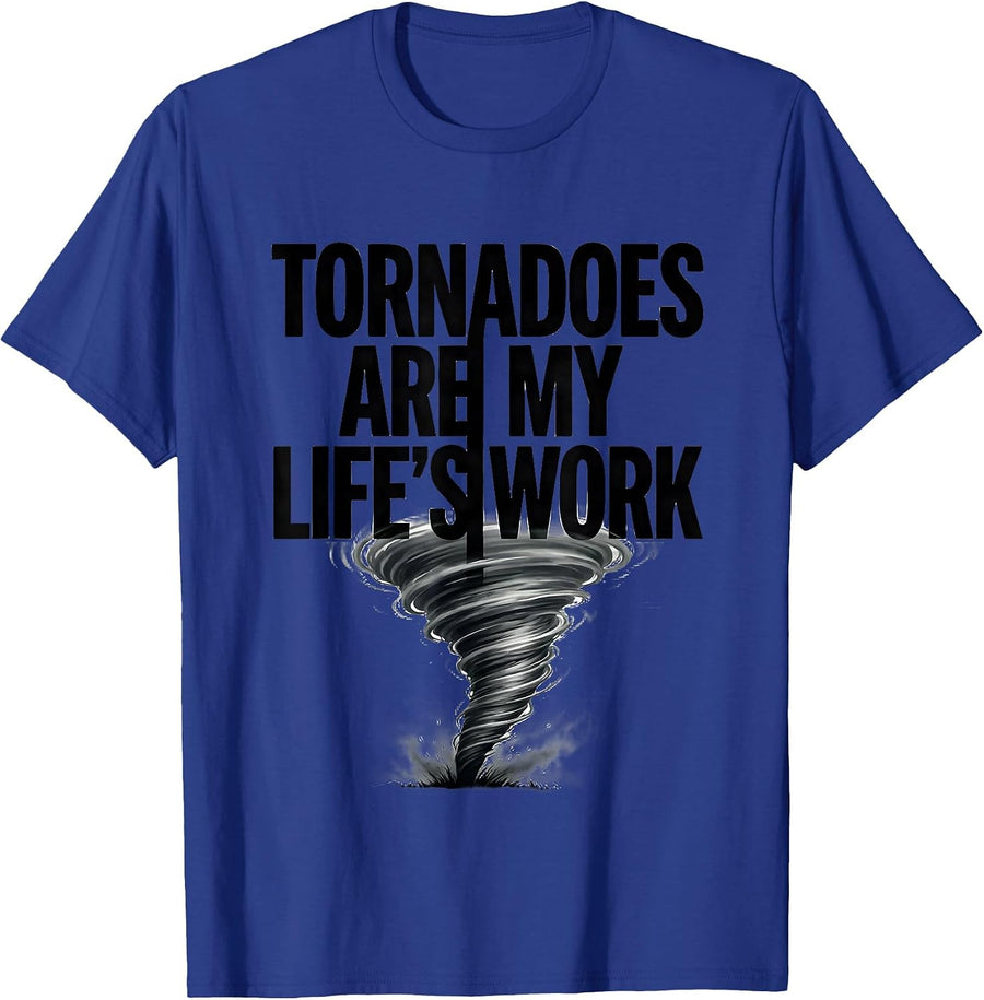 Tornadoes Are My Life's Work Funny Meteorology Enthusiast T-Shirt - Royal Blue
