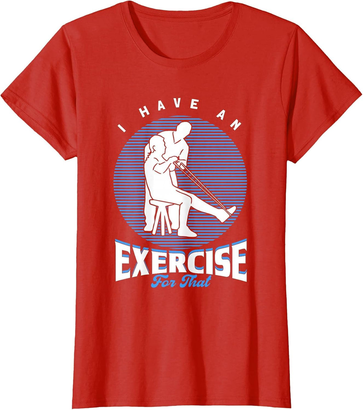 PTA I Have an Exercise for that Physiotherapist T-Shirt - Red