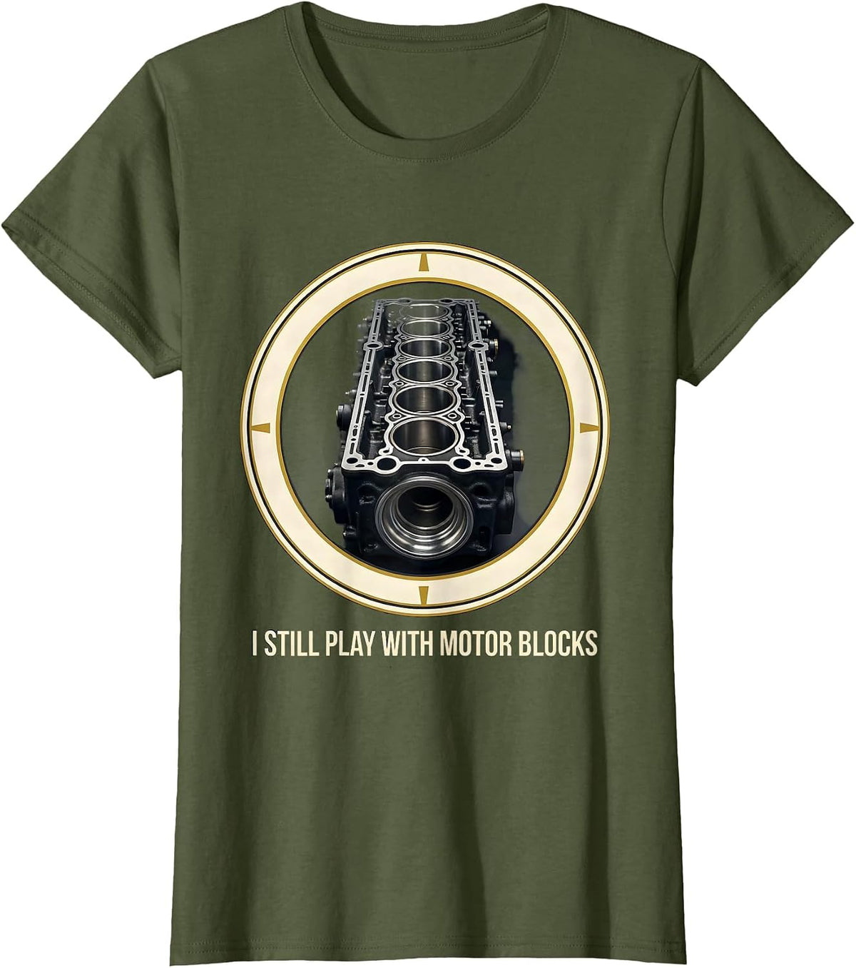 Women's I Still Play With Motor Blocks Funny Mechanic Garage Motor T-Shirt - Olive Green
