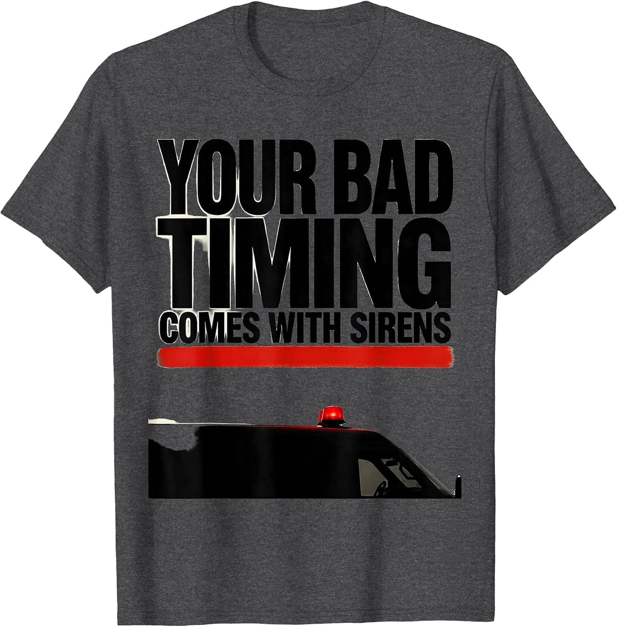 Men's Your Bad Timing Comes With Sirens Funny Paramedic EMT Gift T-Shirt - Dark Heather Grey