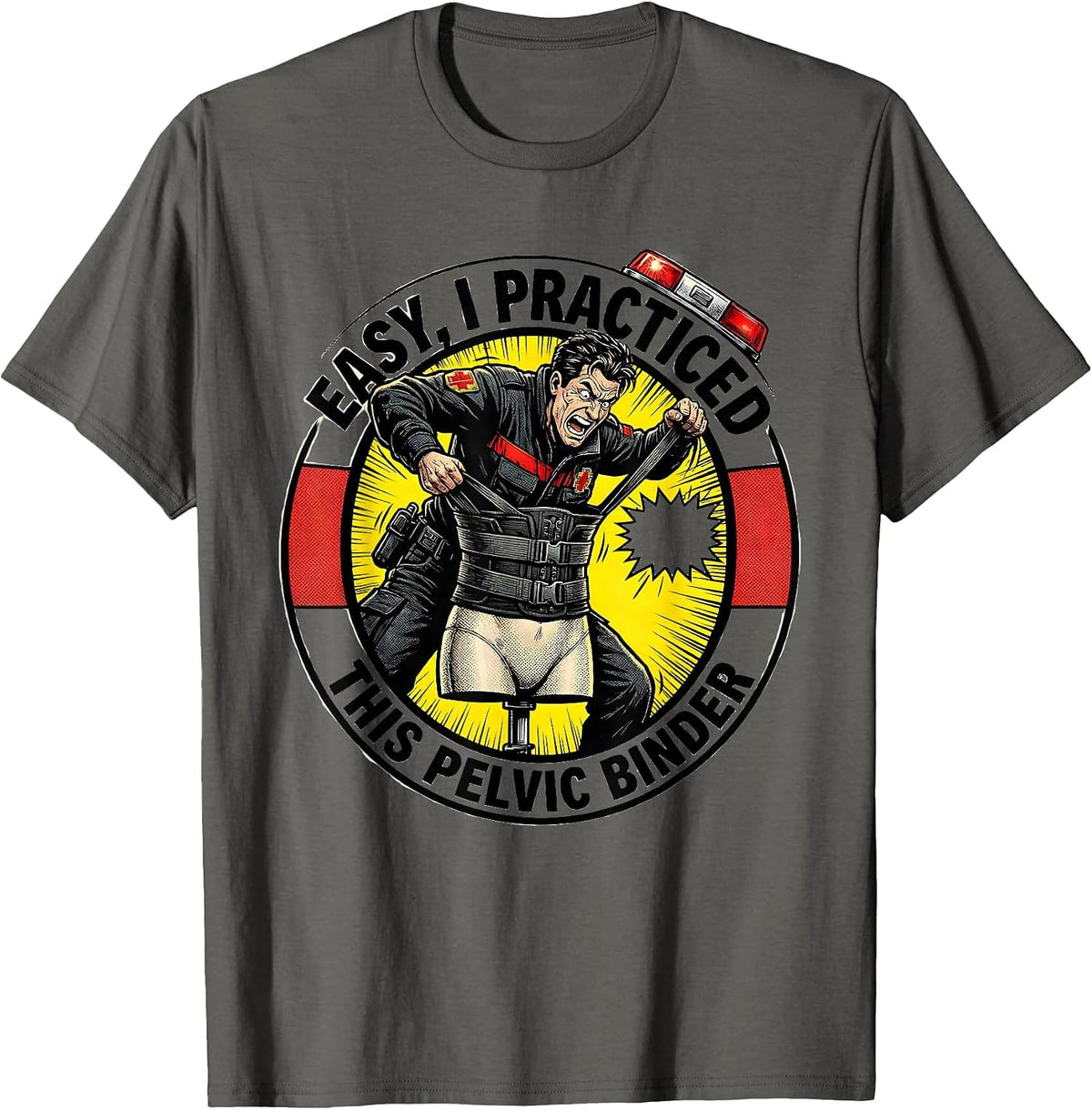 Easy, I Practiced This Pelvic Binder Funny EMS Paramedic EMT T-Shirt - Asphalt Grey