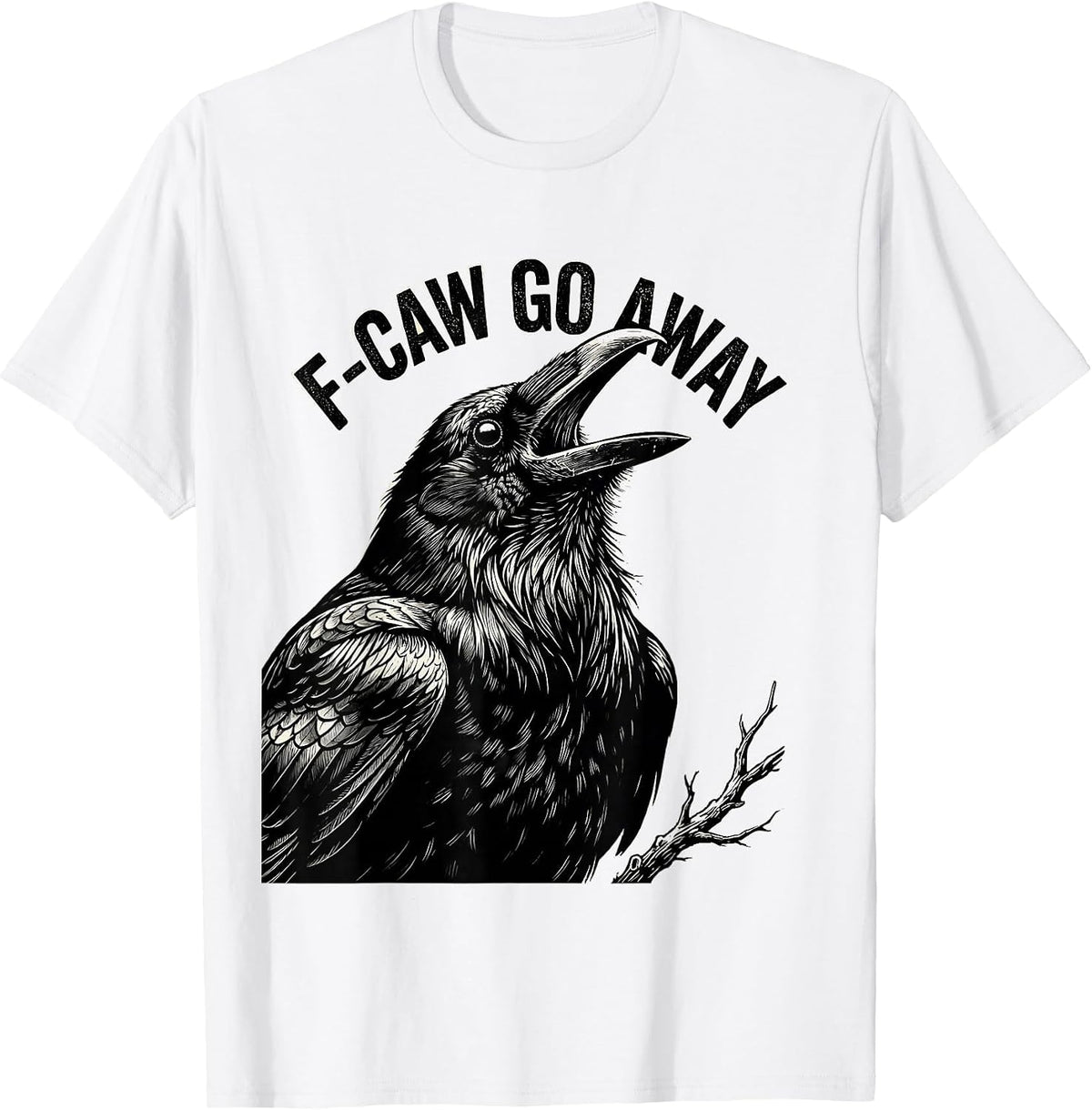 Men's F-Caw Go Away Monochromatic Crow Bird Lover Dark Humor T-Shirt - White