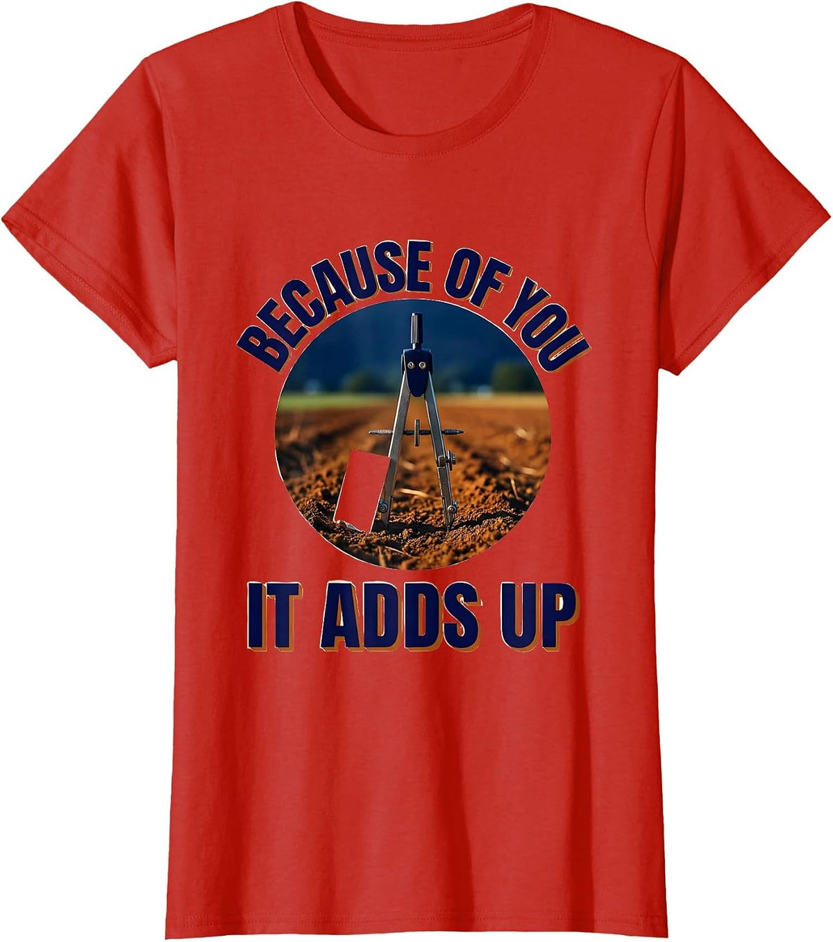 Because Of You It Adds Up Funny Math Teacher Gift Sarcastic T-Shirt - Red