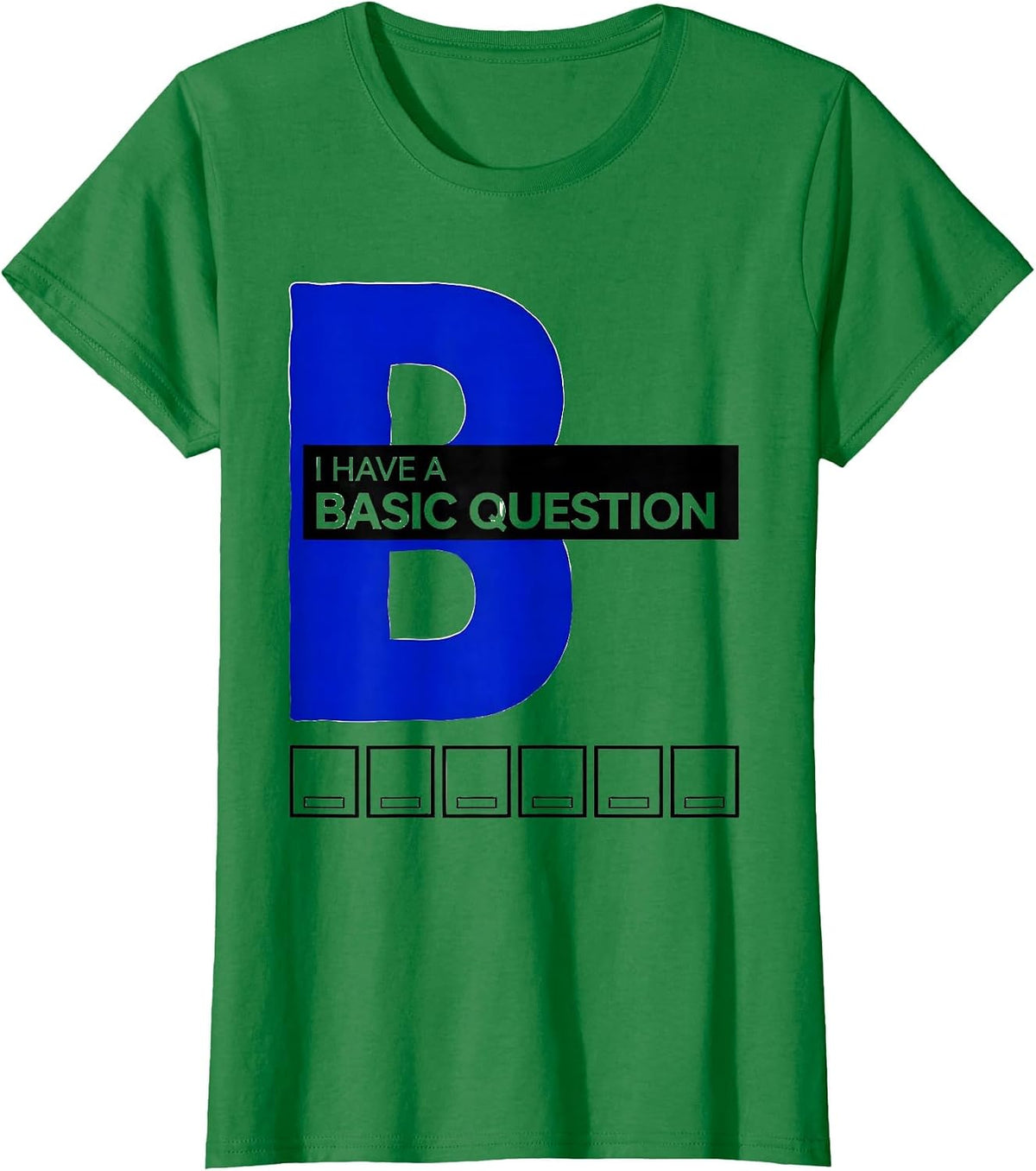 Women's I Have A Basic Question Funny Science Teacher Chemistry Nerd T-Shirt - Kelly Green