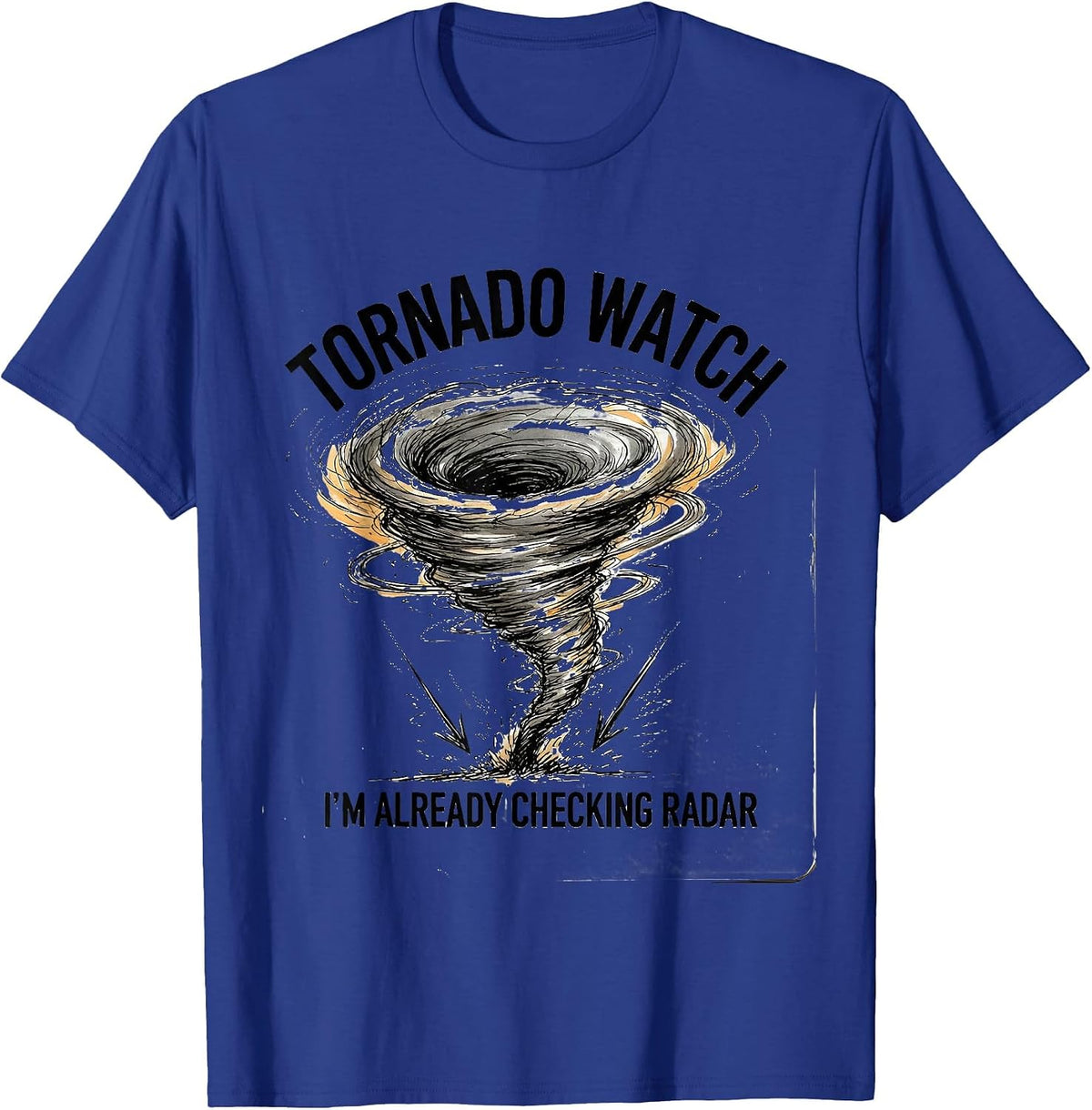 Men's Tornado Watch: I'm Already Checking Radar Storm Chaser T-Shirt - Royal Blue