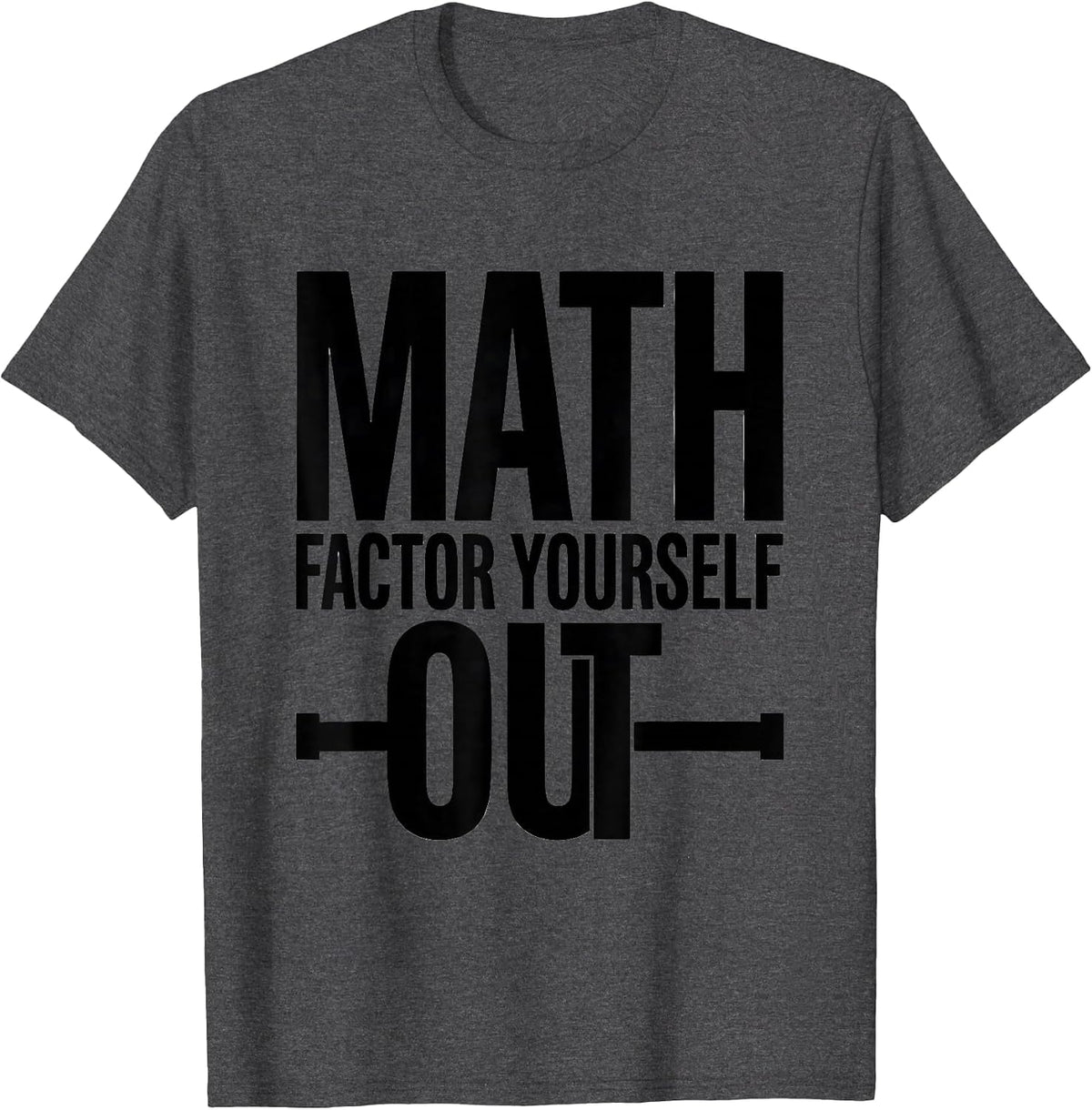 Men's Math, Factor Yourself Out Funny Math Teacher Nerdy Pun T-Shirt - Dark Heather Grey