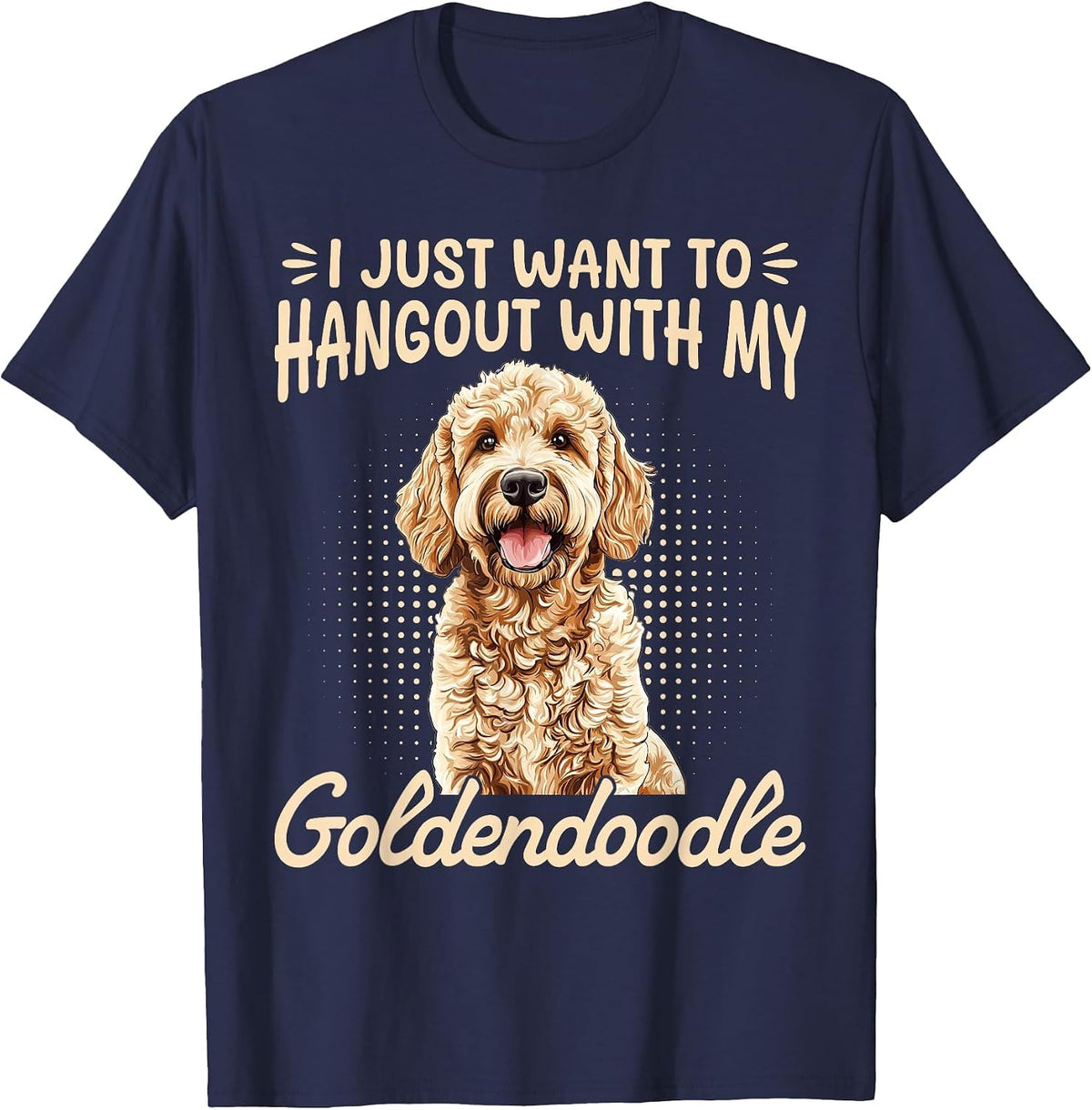 Goldendoodle Dog Breed I Just Want to Hangout with My T-Shirt - Navy Blue