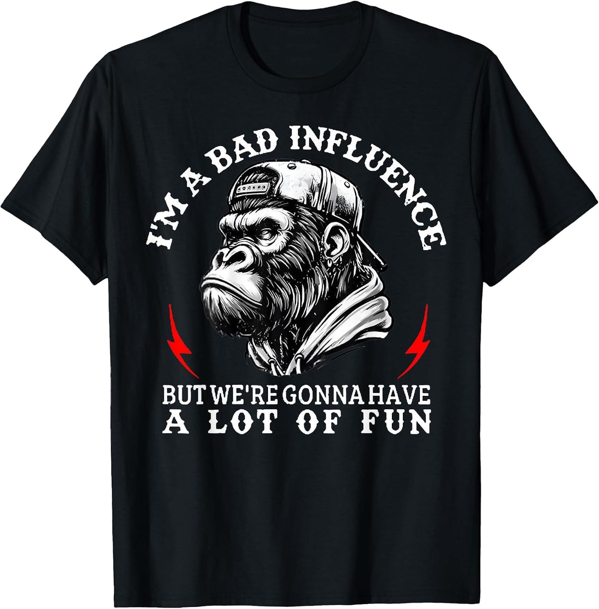 I'm A Bad Influence But We're Gonna Have A Lot of Fun Monkey T-Shirt - Black