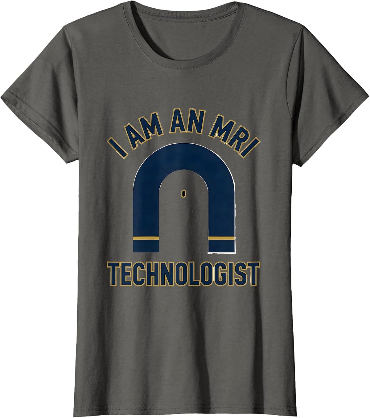 Women's I Am An MRI Technologist Funny Radiology Tech Humor T-Shirt - Asphalt Grey