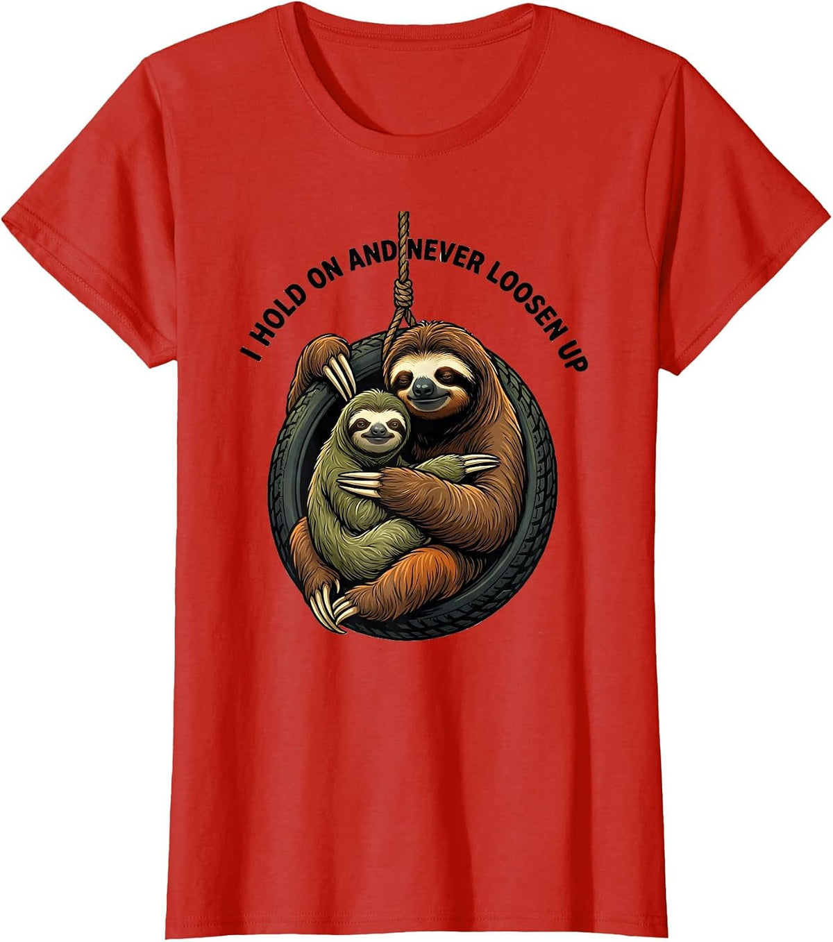 I Hold On And Never Loosen Up Funny Sloth Lover Gift T-Shirt - Red