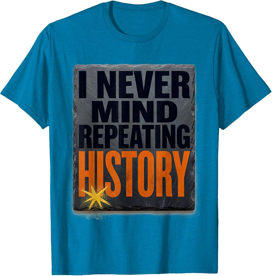 I Never Mind Repeating History Funny History Teacher Retro T-Shirt - Sapphire Blue
