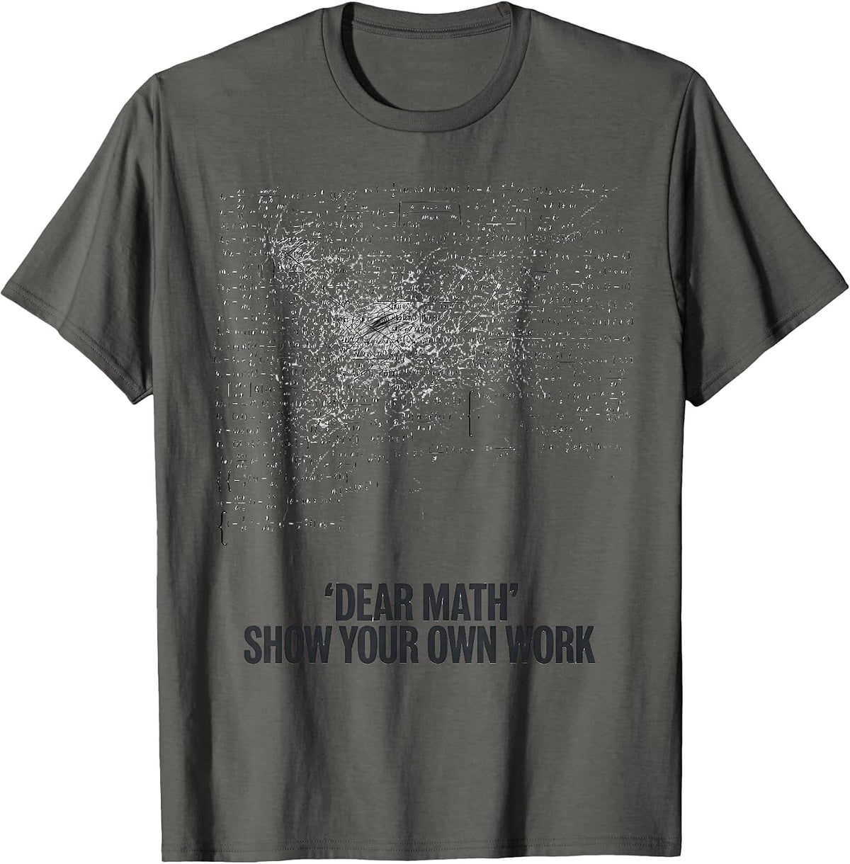 Dear Math Show Your Own Work Funny Math Teacher Gift T-Shirt - Asphalt Grey