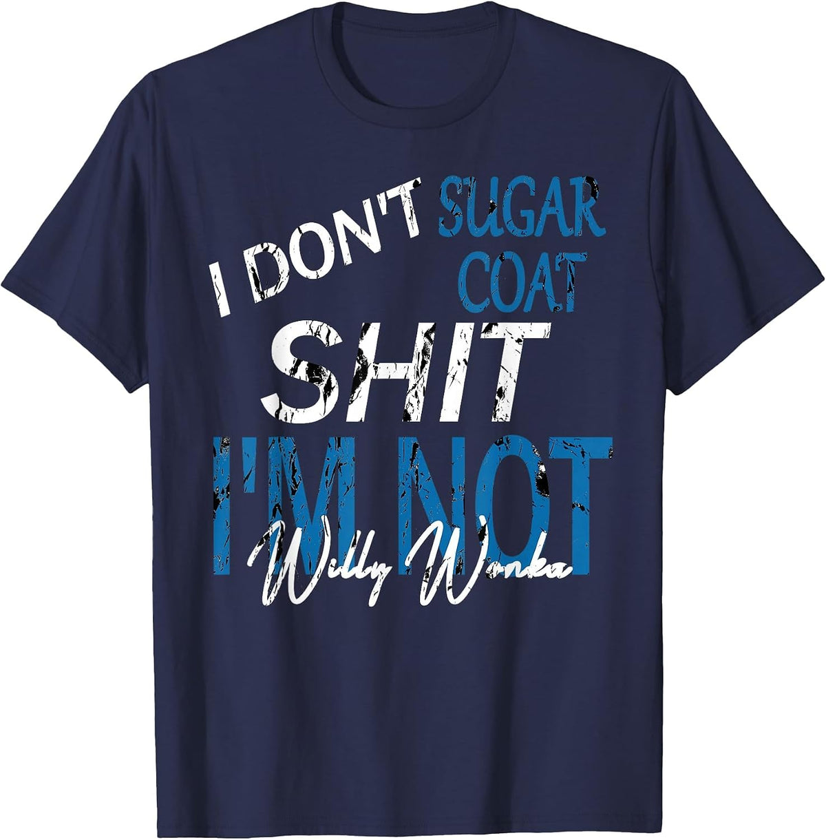 I Don't Sugar Coat, Funny, Sarcastic, Adult Humor T-Shirt - Navy Blue