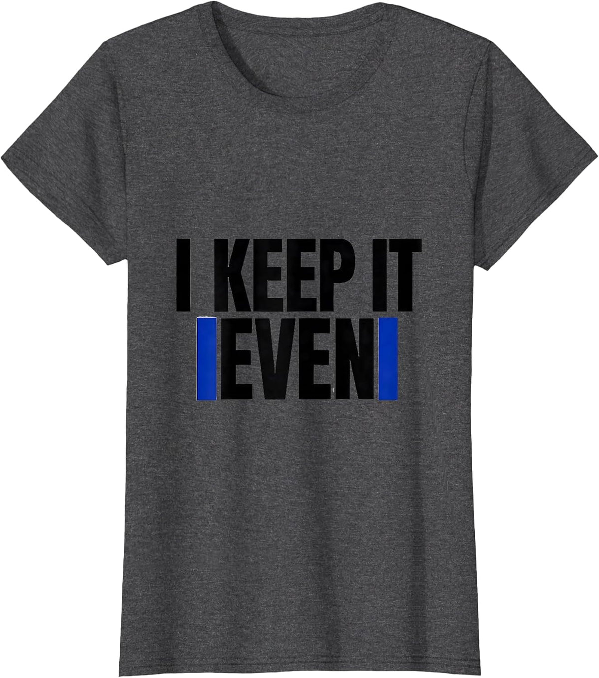 Women's I Keep It Even Funny Math Teacher Nerd Humor Gift T-Shirt - Dark Heather Grey