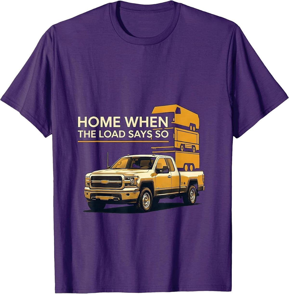 Home When The Load Says So Funny Diesel Trucker Pickup T-Shirt - Purple