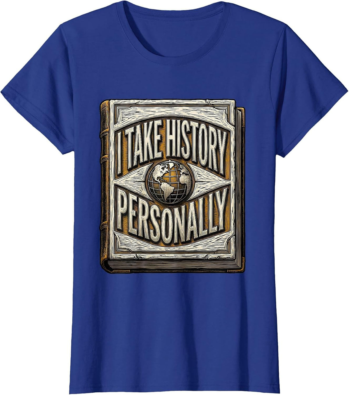 Women's I Take History Personally Funny History Teacher Book Lover T-Shirt - Royal Blue