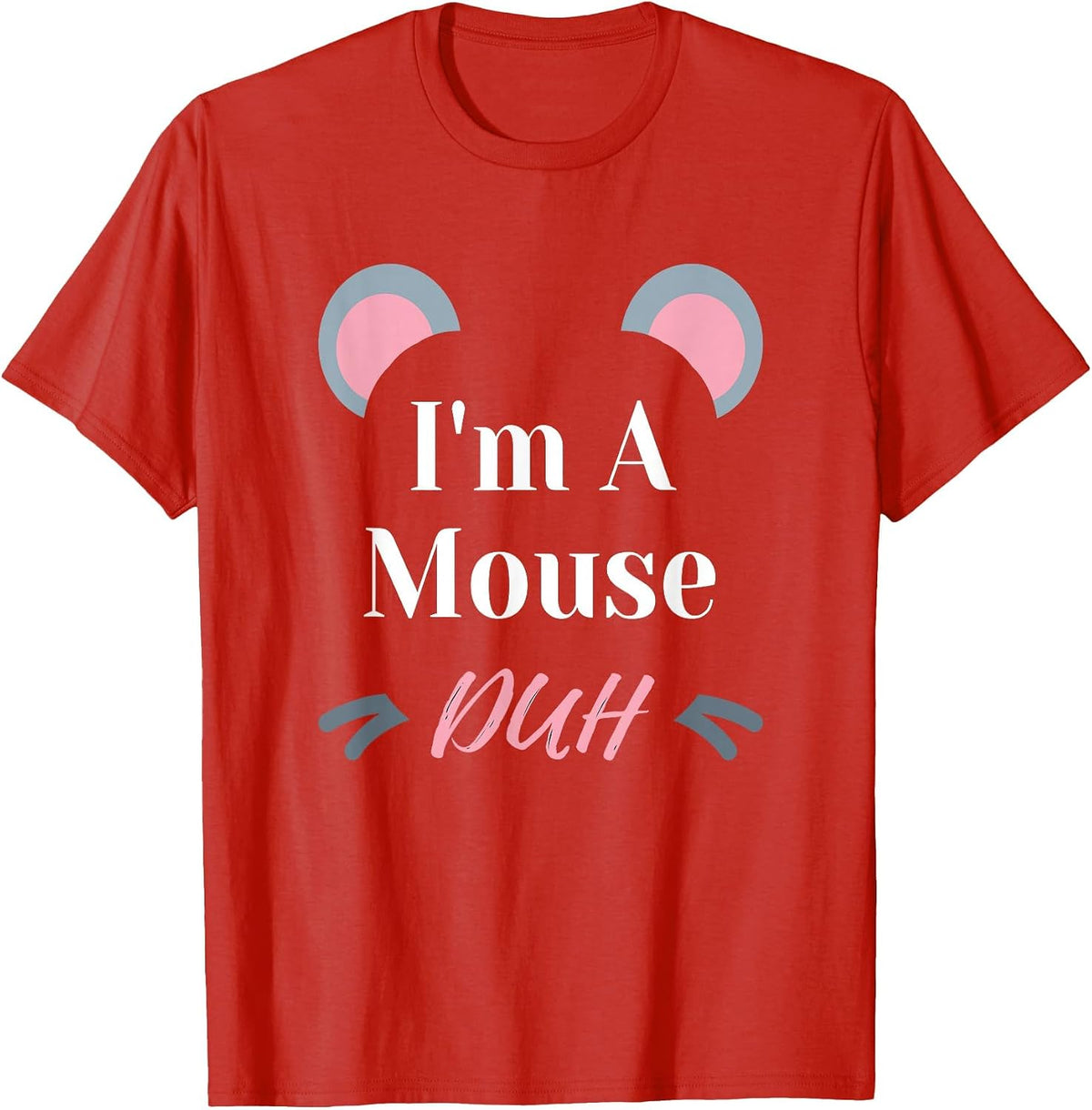 I'm a Mouse Duh Easy Halloween Costume Funny T-Shirt - Red
