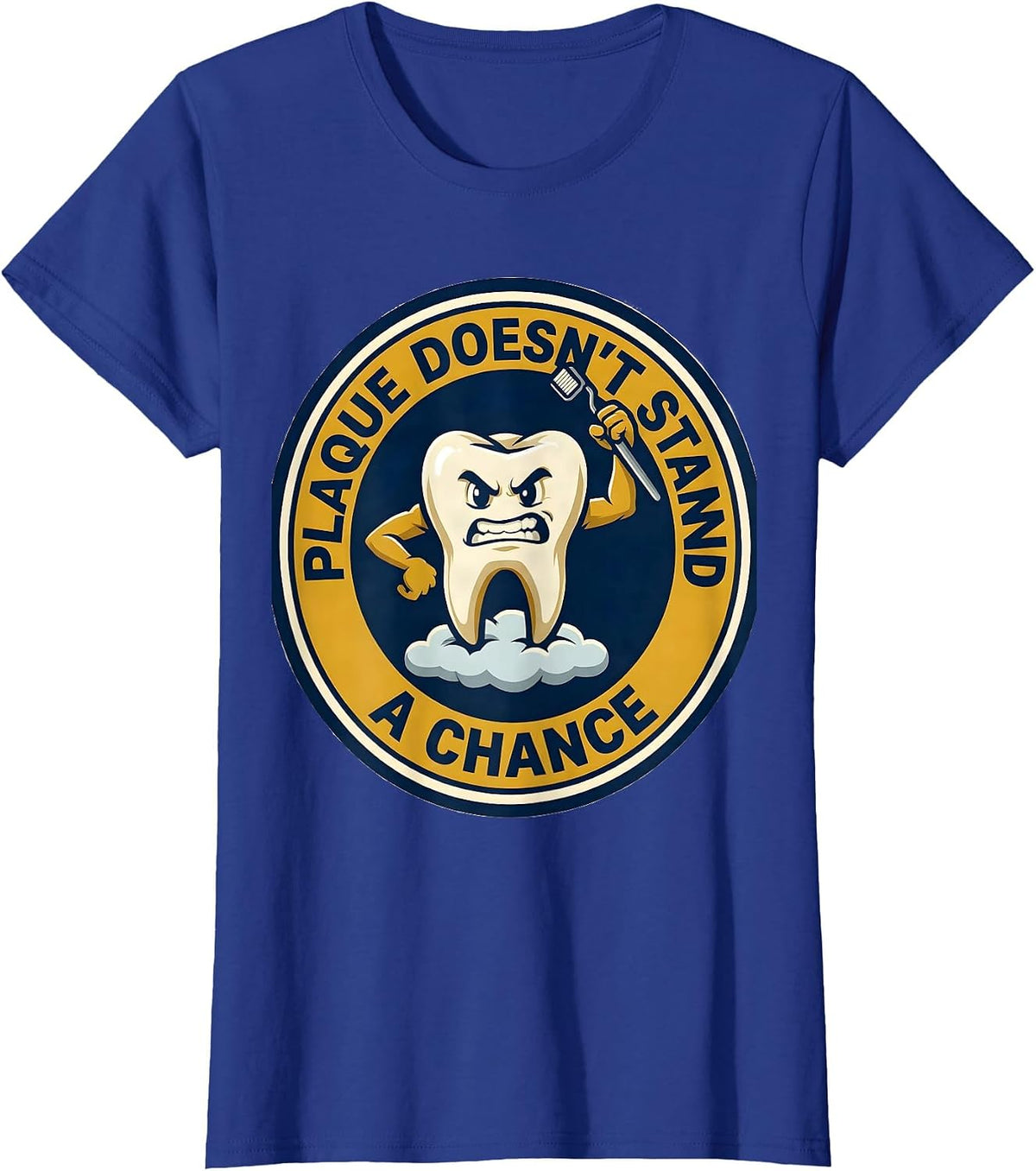 Women's Plaque Doesn't Stand A Chance Funny Dental Hygienist Humor T-Shirt - Royal Blue