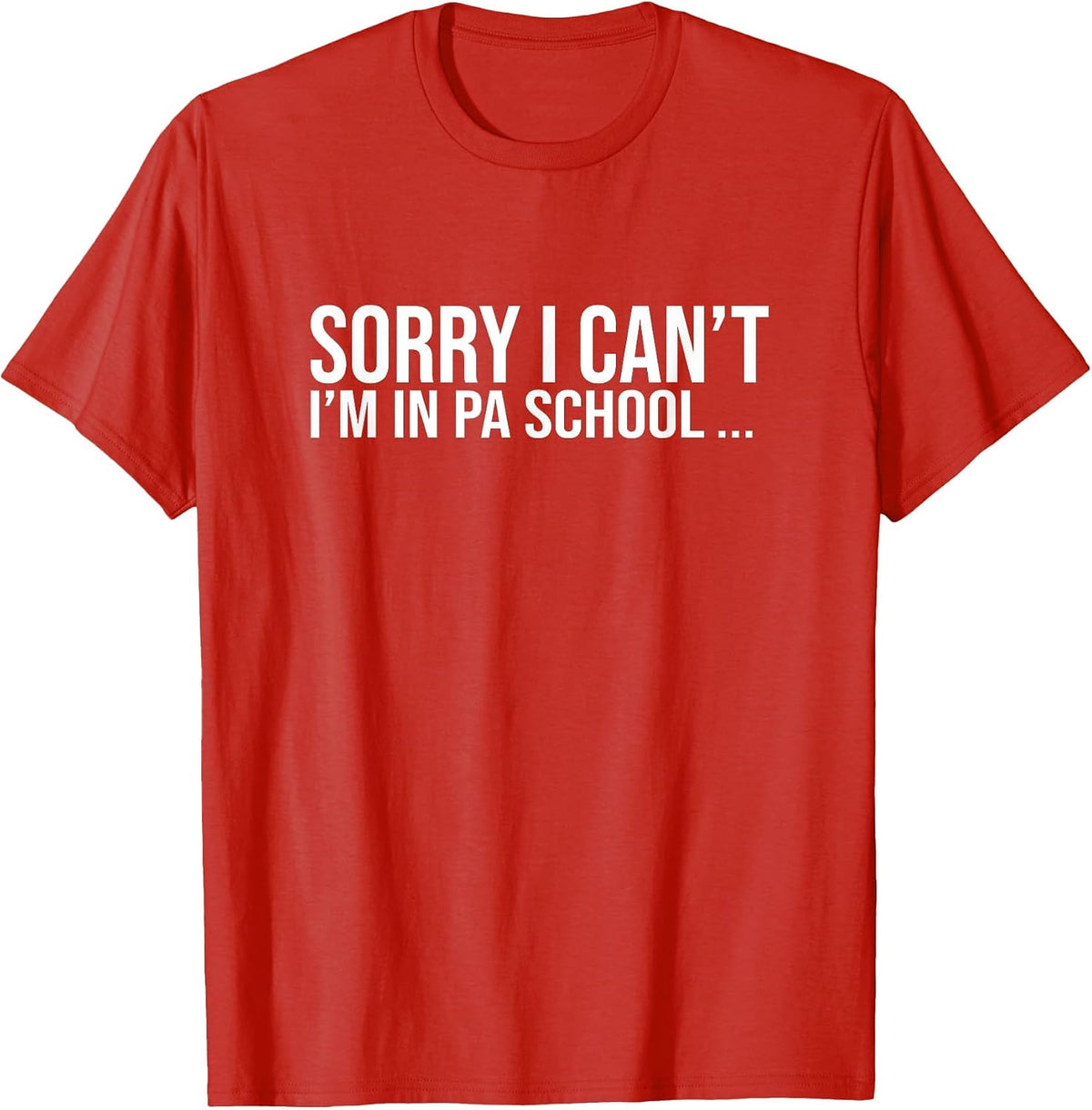 Sorry I Cant Funny Future Physician Assistant School Student T-Shirt - Red