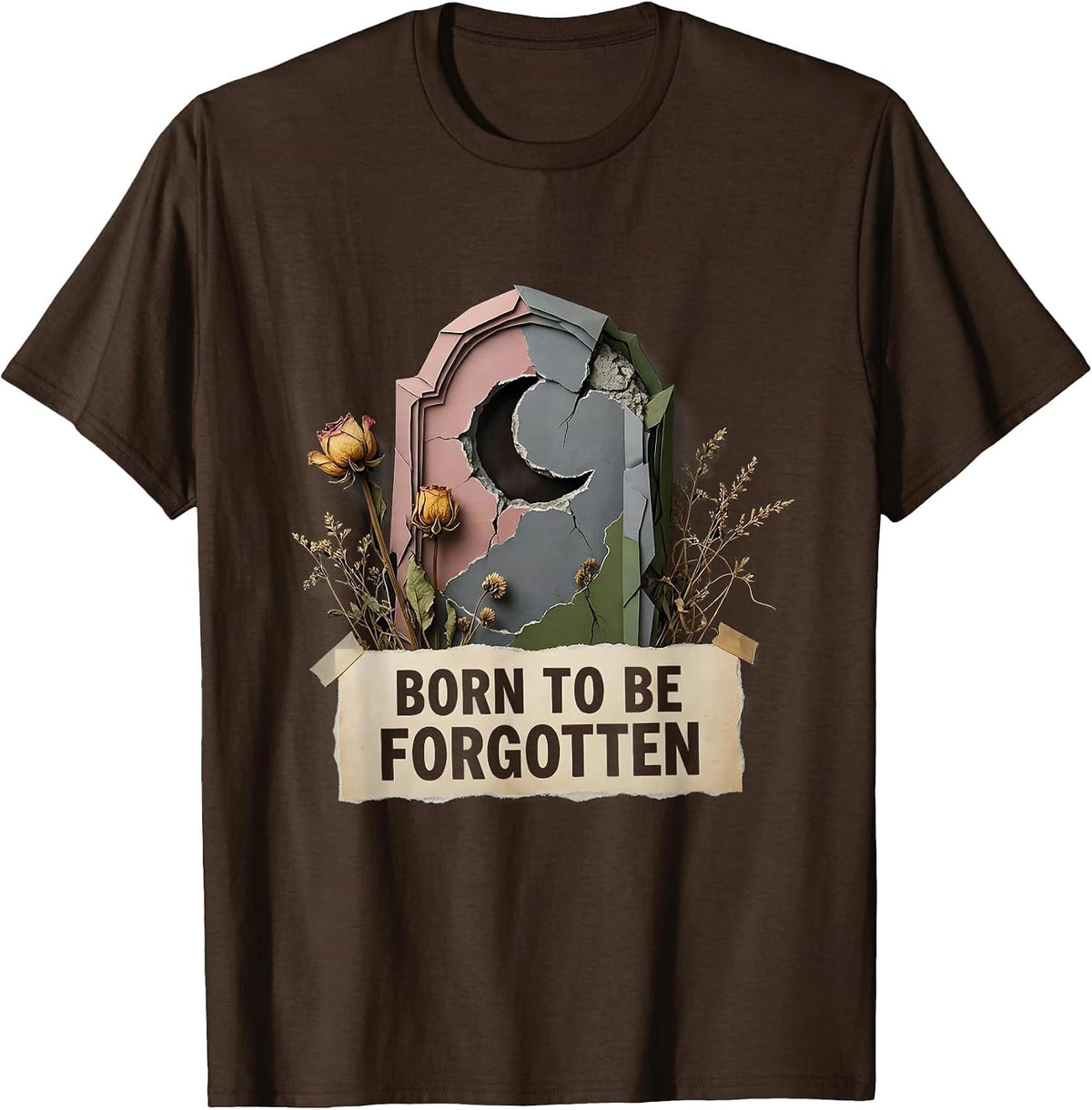 Born to Be Forgotten Forsaken Dark Art Design T-Shirt - Brown