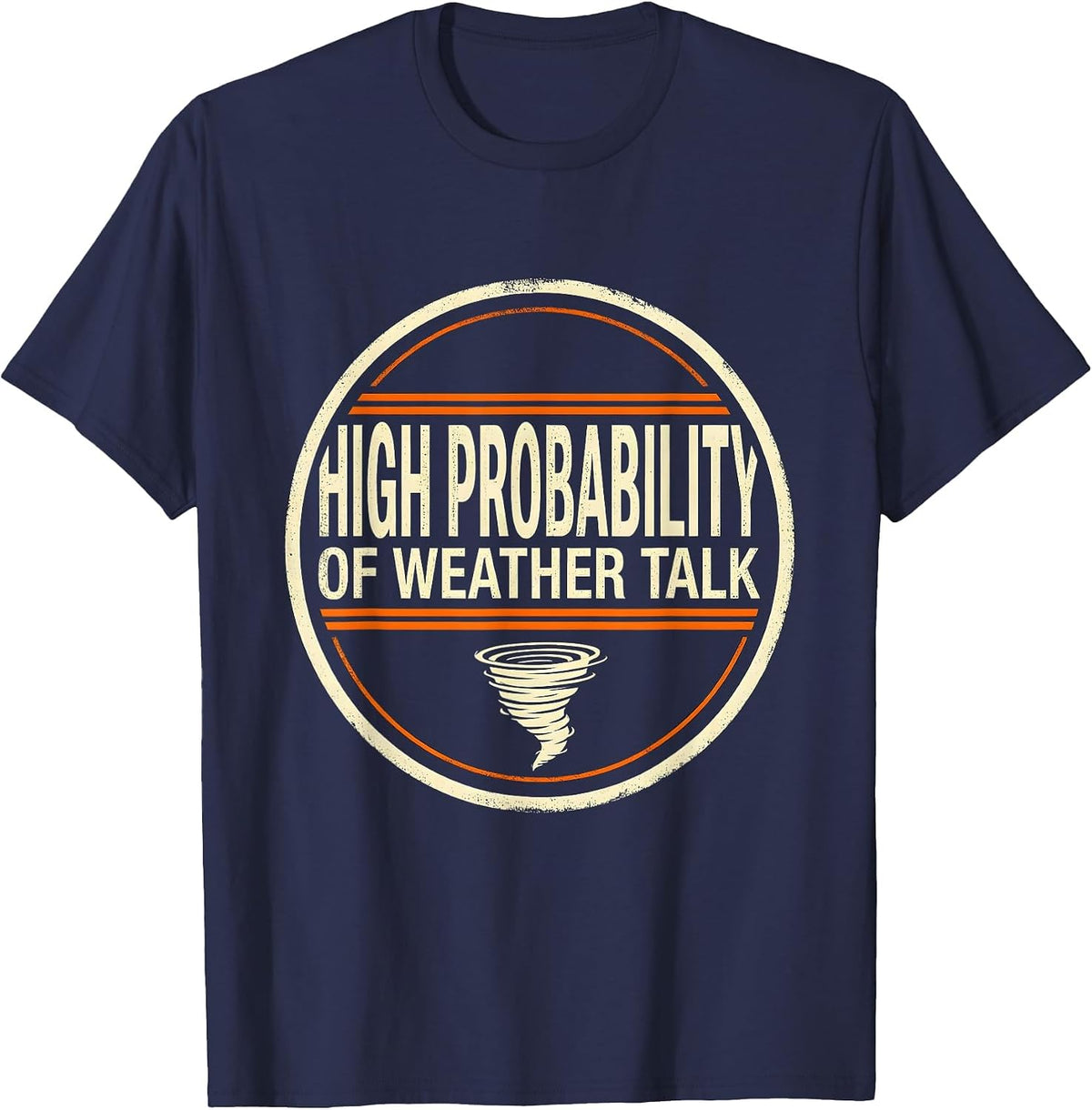 Men's High Probability Of Weather Talk Funny Storm Chaser T-Shirt - Navy Blue
