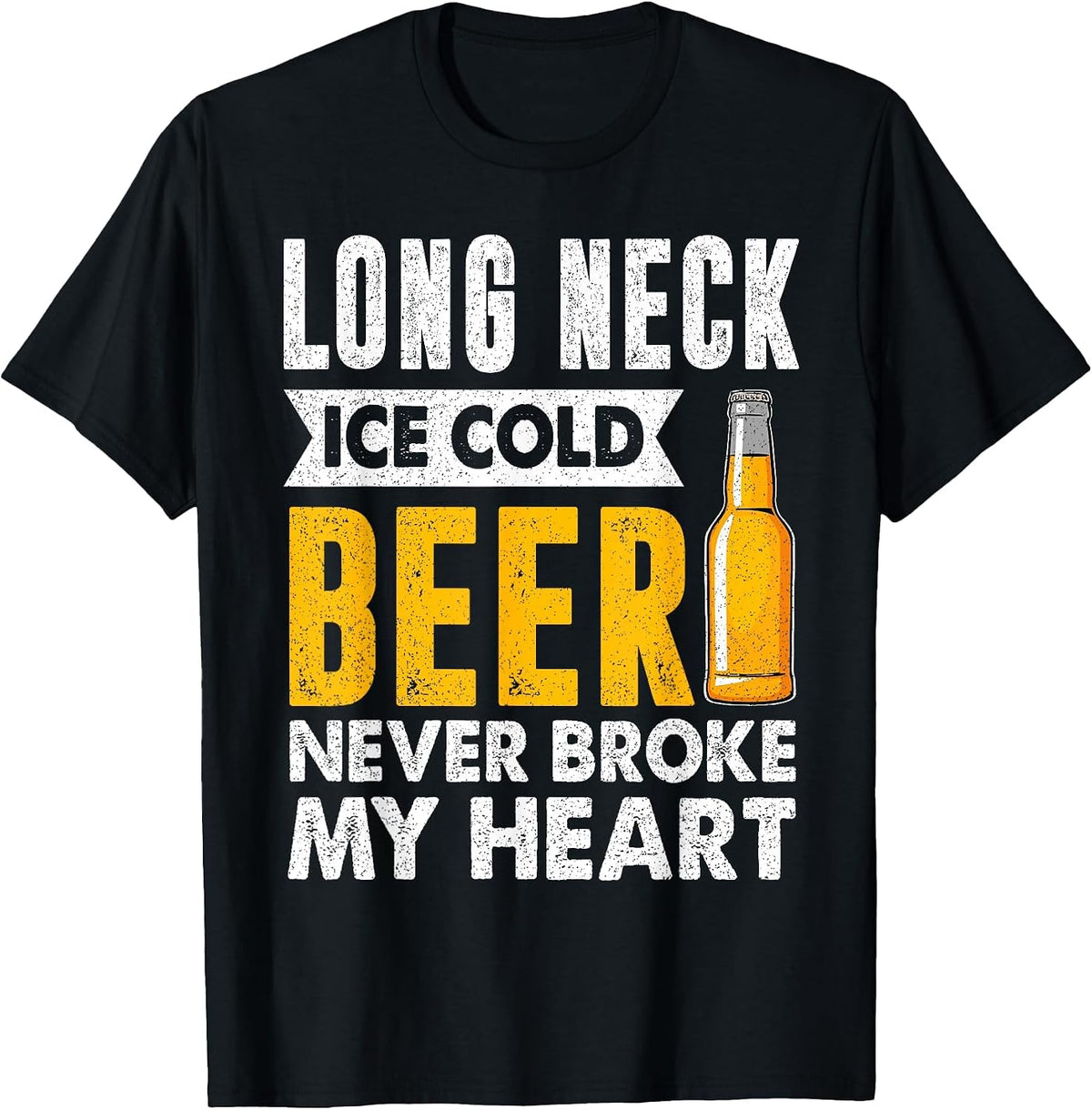 Long Neck Ice Cold Beer Never Broke My Heart Beer Drinker T-Shirt - Black