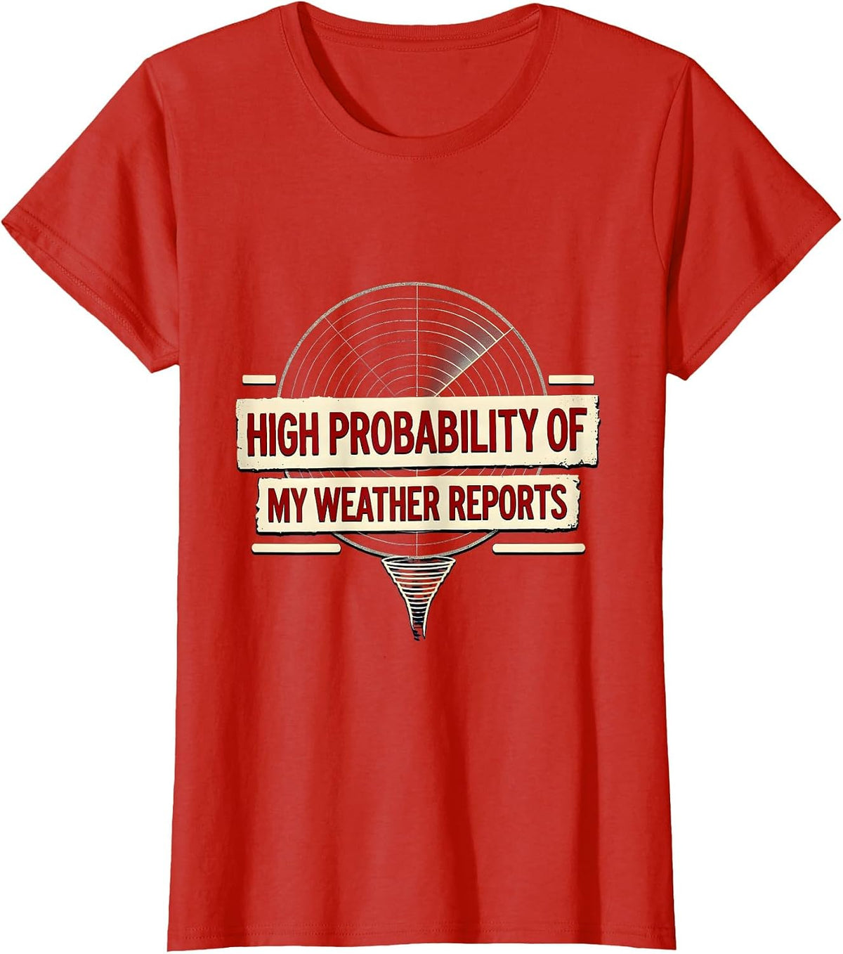 Women's High Probability Of My Weather Reports Funny Storm Chaser T-Shirt - Red
