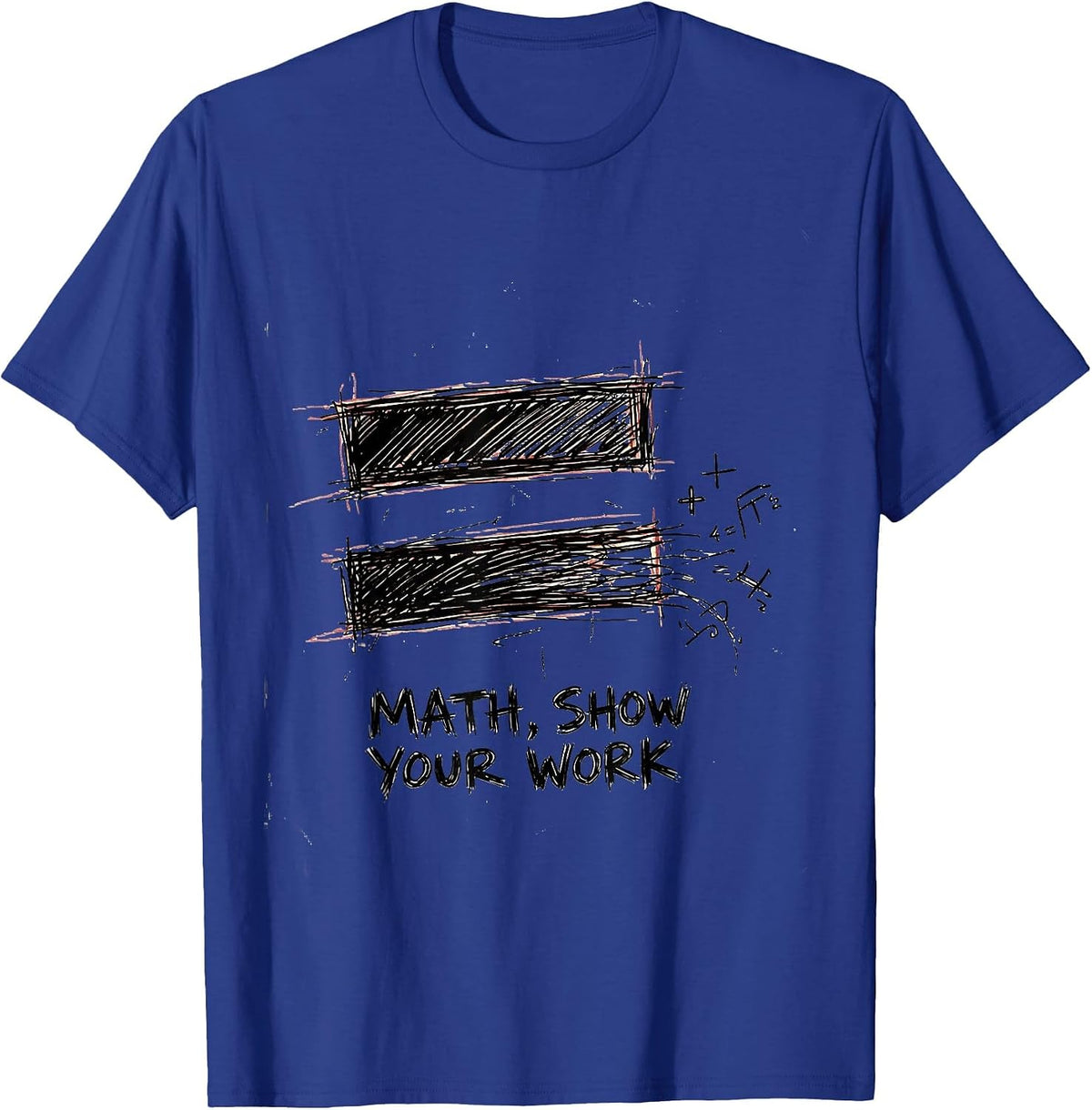 Math Show Your Work Funny Math Teacher Nerd Pun Humor Gift T-Shirt - Royal Blue